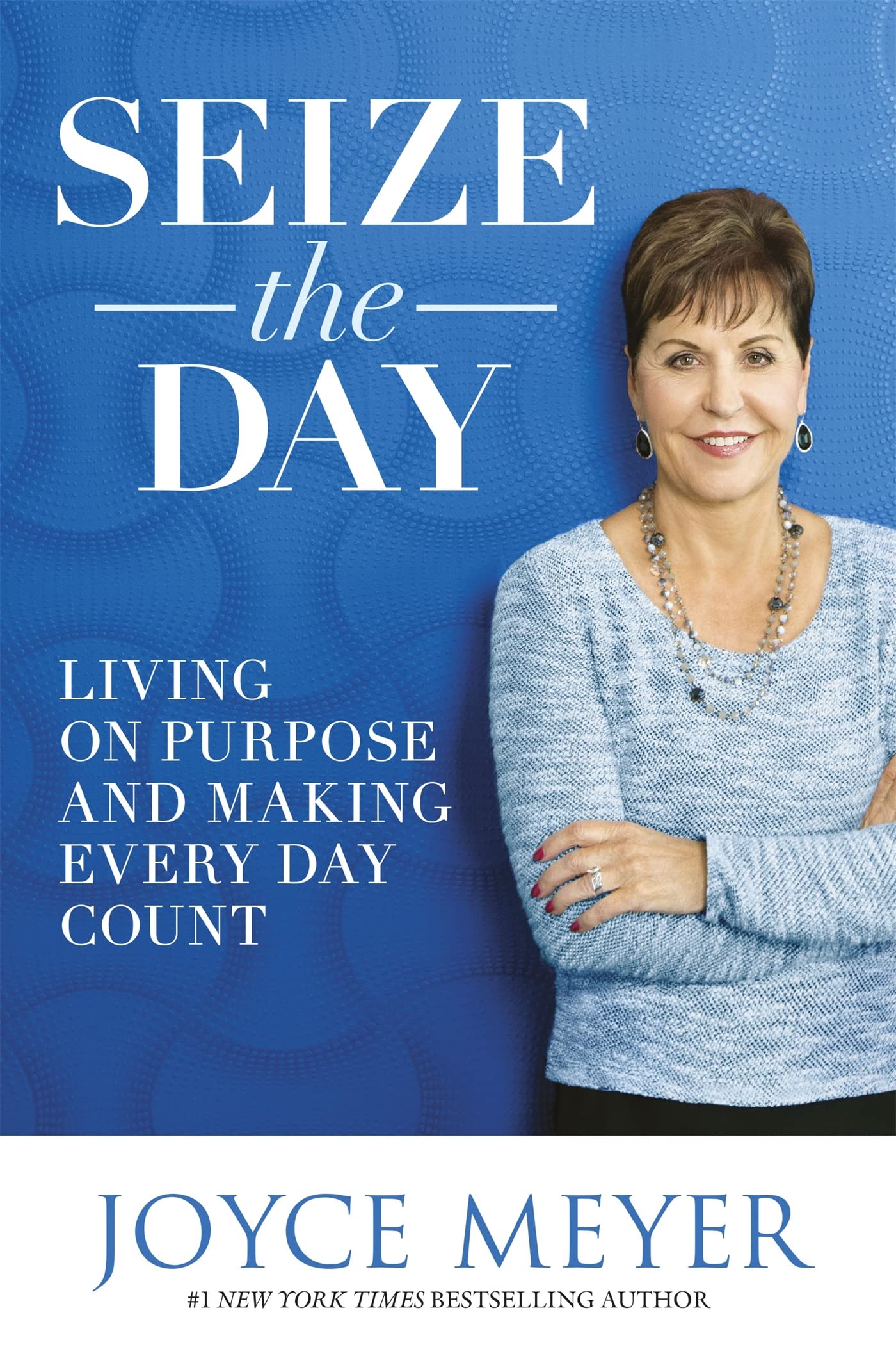 Seize the Day: Living on Purpose and Making Every Day Count-J .9