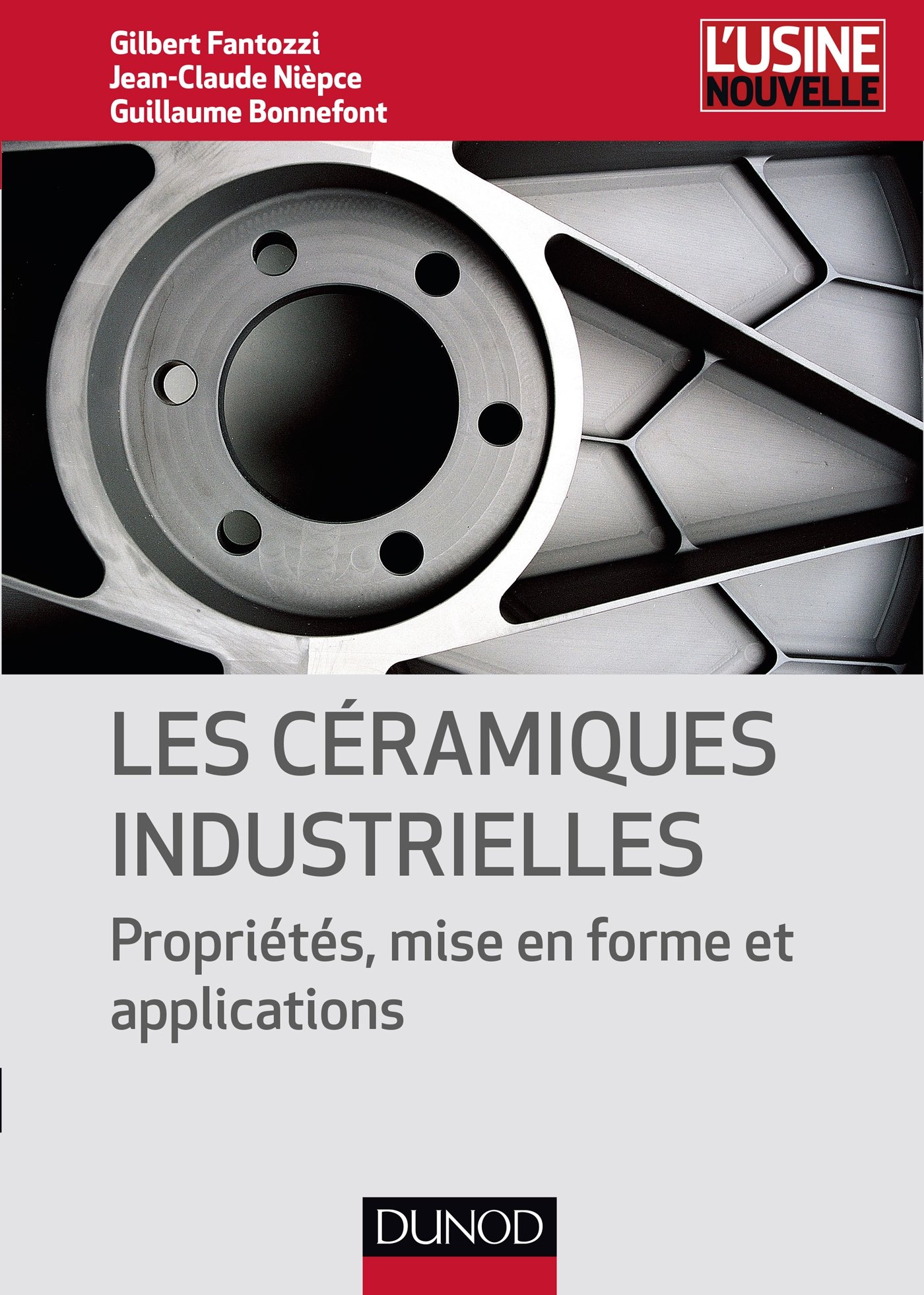 Les céramiques industrielles - Propriétés, mise en forme et applications: Propriétés, mise en forme et applications