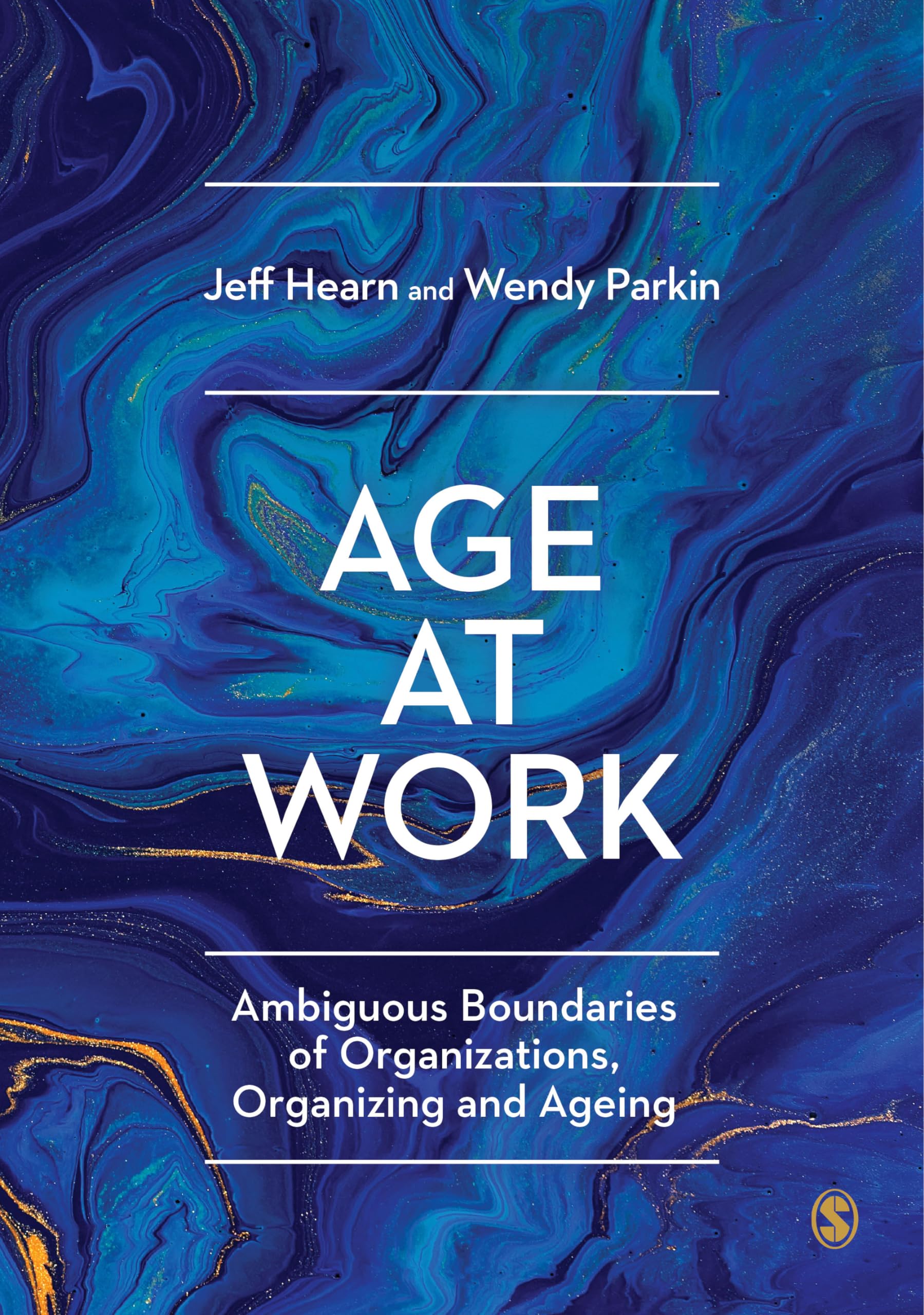 Age at Work: Ambiguous Boundaries of Organizations, Organizing and Ageing By Je