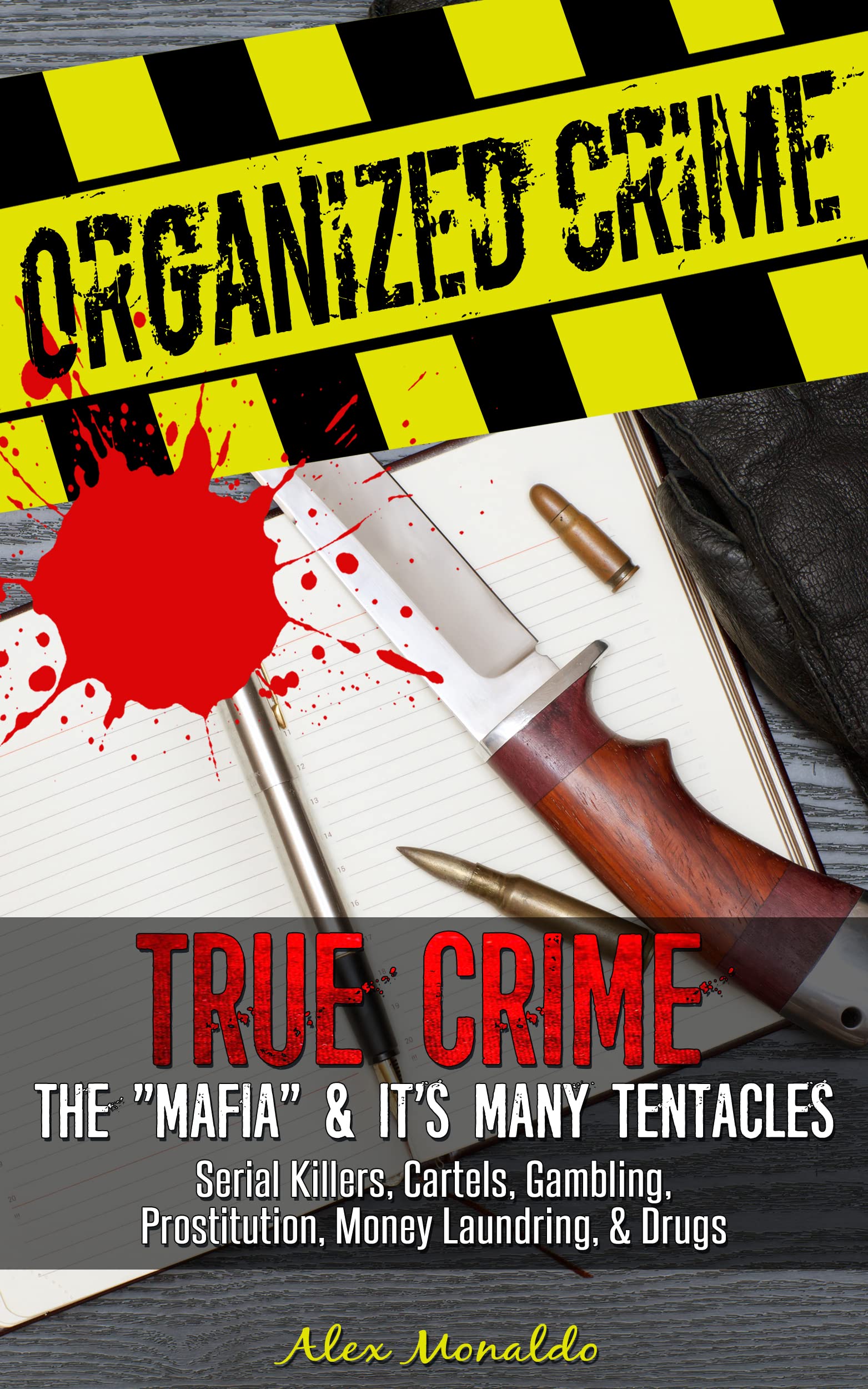 Organized Crime: True Crime - The "Mafia" & Its Many Tentacles: Serial Killers, Cartels, Gambling, Prostitution, Money Laundring & Drugs