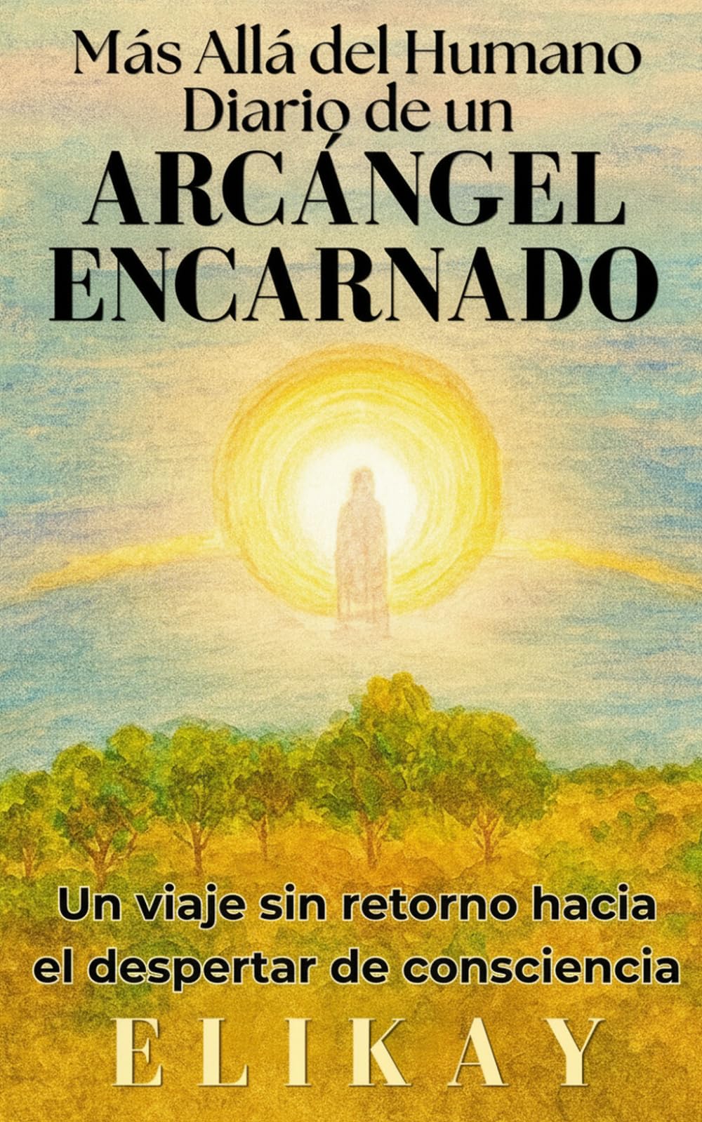 MÁS ALLÁ DEL HUMANO: Diario de un Arcángel Encarnado