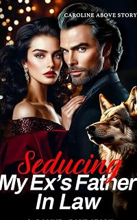Seducing My Ex's Father In Law: Ch. 72-150