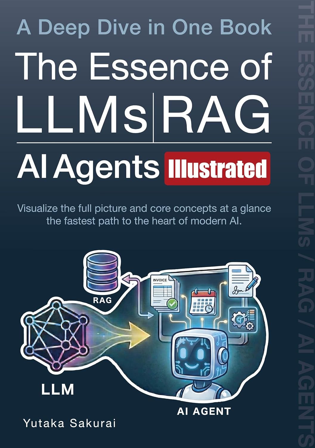 The Essence of LLMs / RAG / AI Agents [Illustrated] – A Deep Dive in One Book: Visualize the full picture and core concepts at a glance – the fastest path to the heart of modern AI.      Kindle Edition