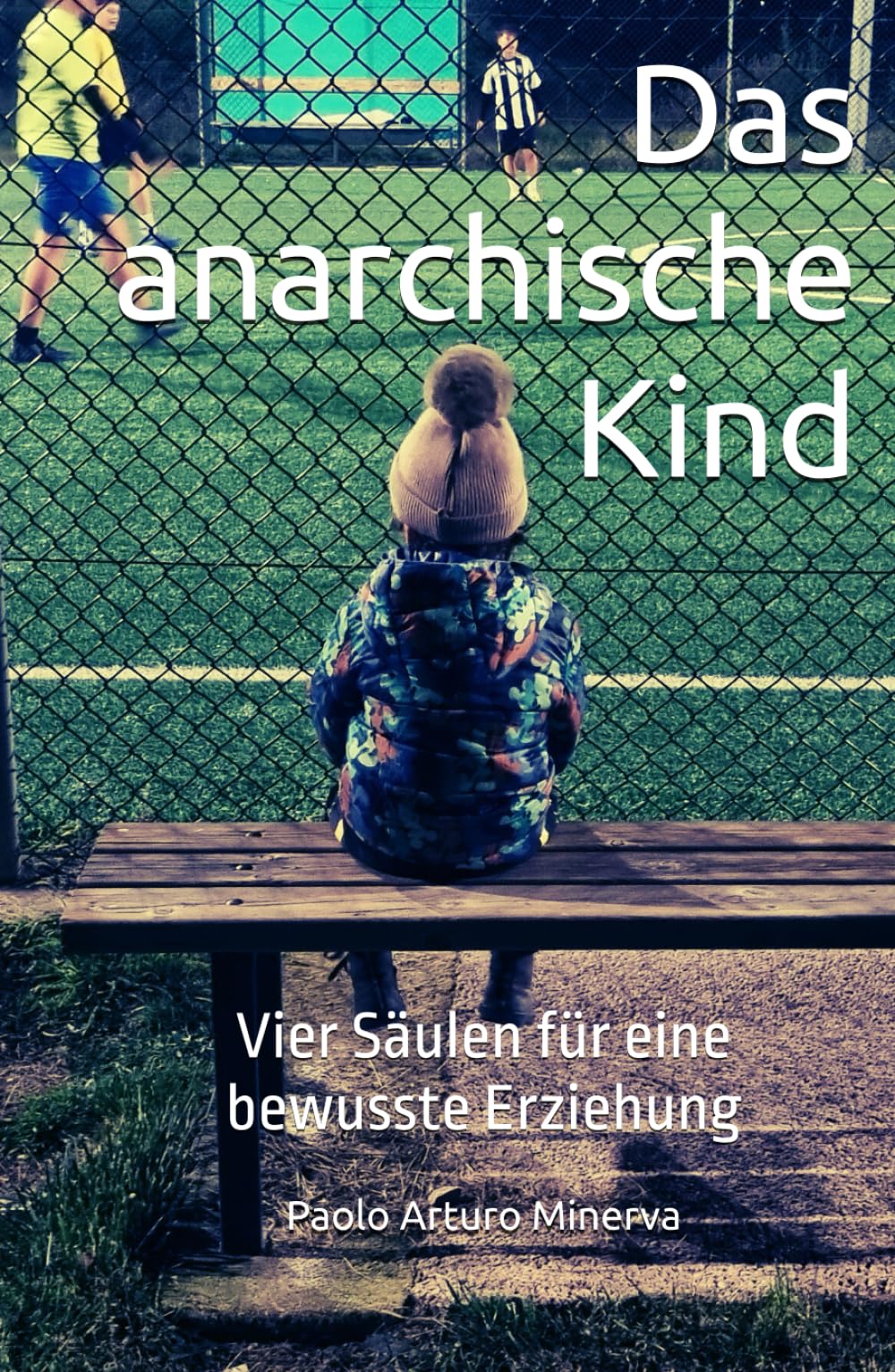 Das anarchische Kind: Vier Säulen für eine bewusste Erziehung