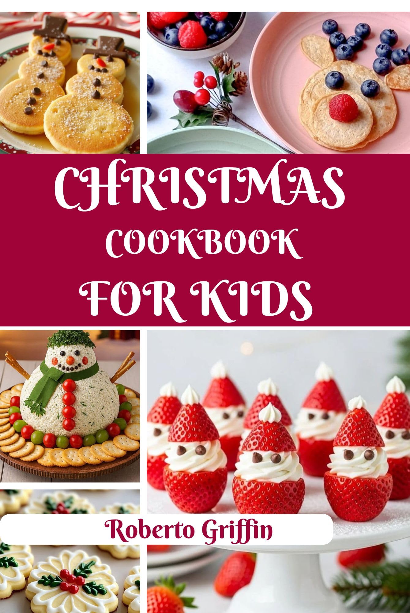 Christmas Cookbook For Kids : Simple, Fun, And Delicious Christmas Treats For Little Chefs