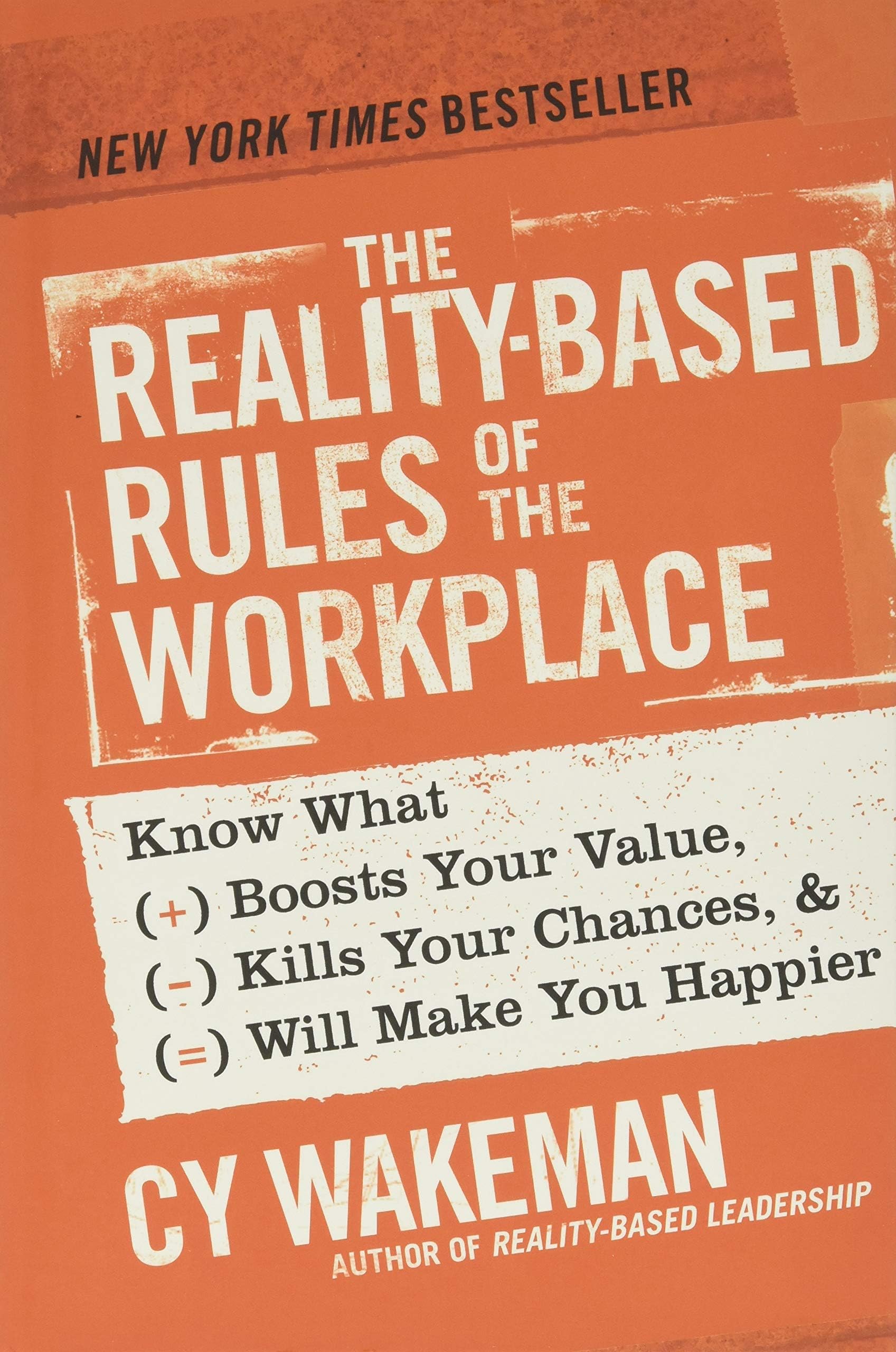 The Reality-Based Rules of the Workplace: Know What Boosts Your Value, Kills Your Chances, and Will Make You Happier