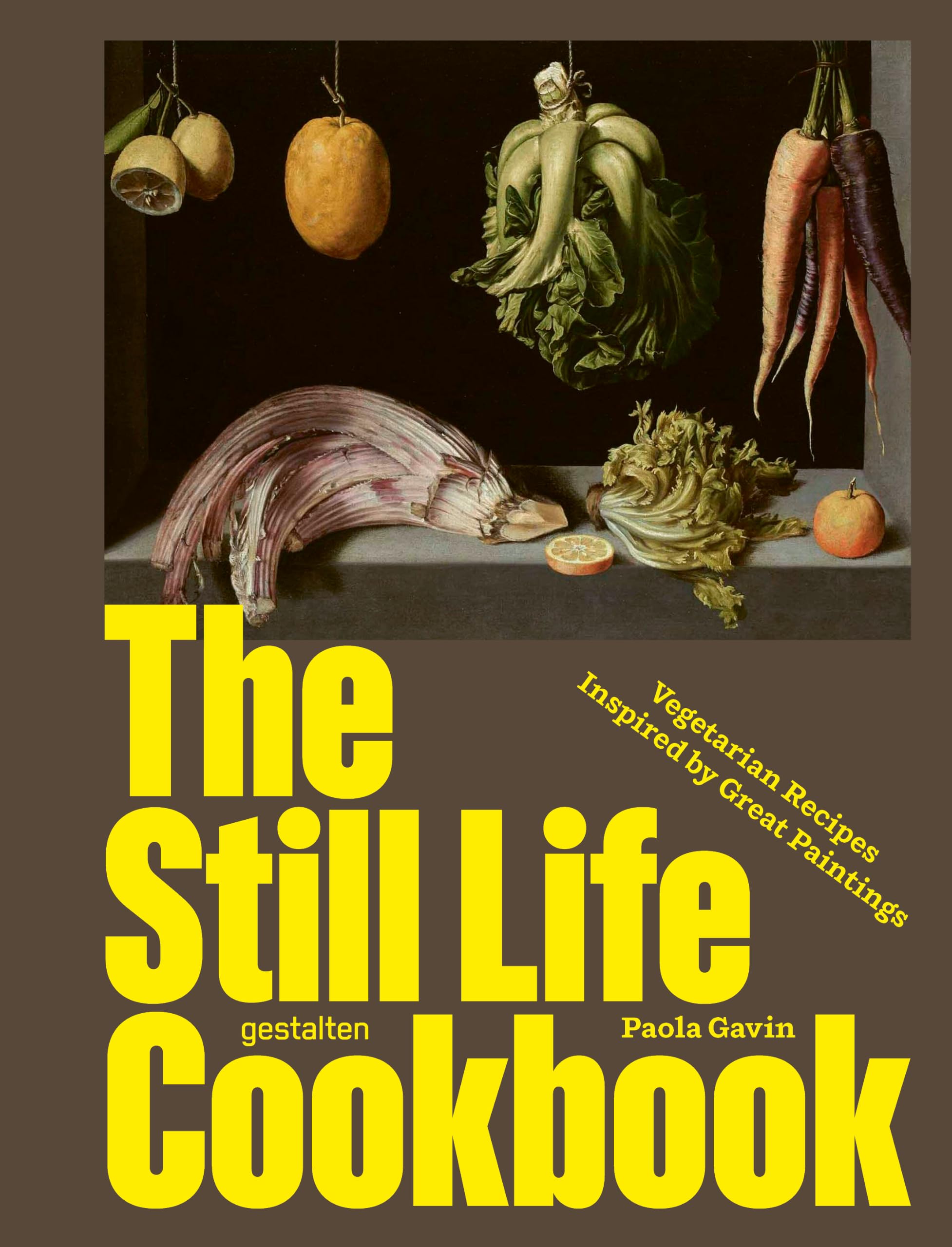 The Still Life Cookbook: Vegetarian Recipes Inspired by Great Paintings: Art, Appetite, and the Beauty of Everyday Things