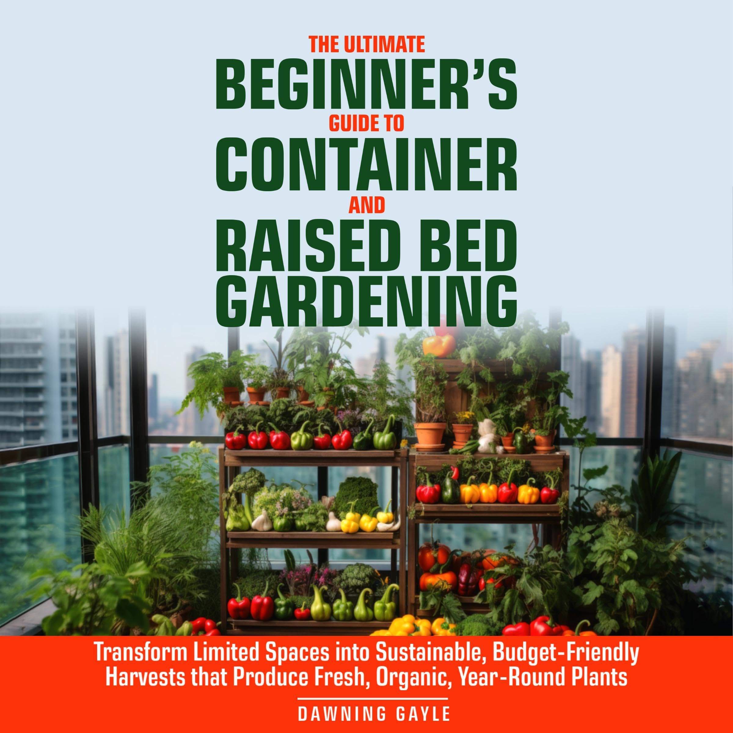 The Ultimate Beginner's Guide to Container and Raised Bed Gardening