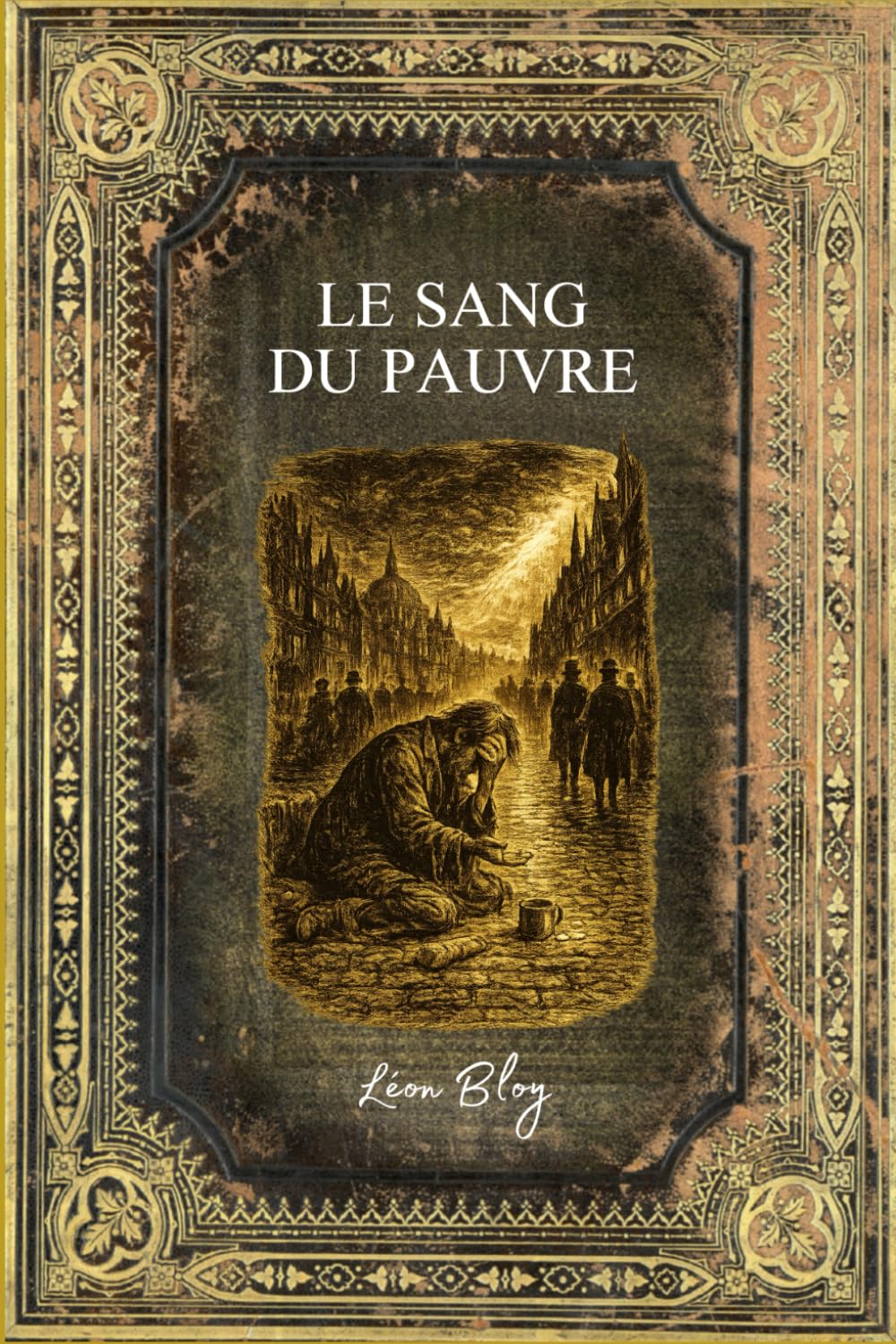 Le Sang du Pauvre: Texte intégral - Edition Collector enrichie d'une biographie complète de Léon Bloy