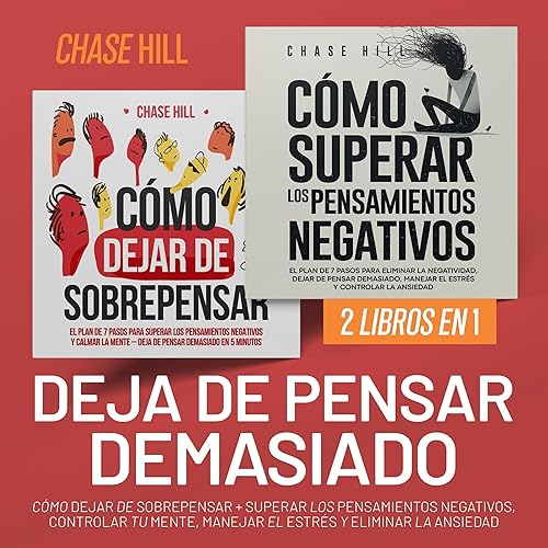 Deja de Pensar Demasiado [Stop Thinking Too Much]: 2 Libros en 1: Cómo dejar de sobrepensar + Superar los pensamientos negativos, controlar tu mente, manejar el estrés y eliminar la ansiedad [2 Books in 1: How to Stop Overthinking + Overcome Negative Thoughts, Control Your Mind, Manage Stress and Eliminate Anxiety]