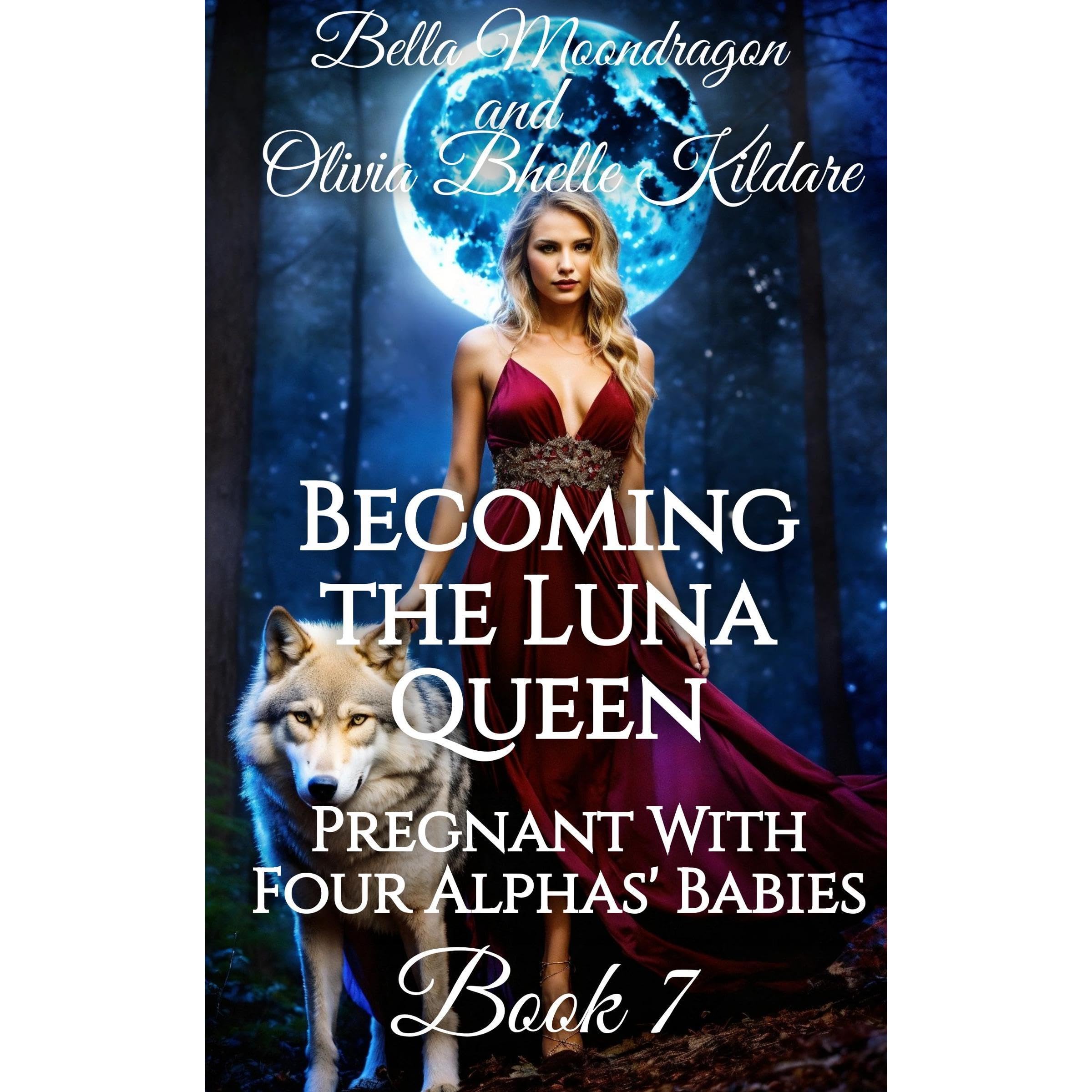 Becoming the Luna Queen: Pregnant With Four Alphas' Babies Book 7
