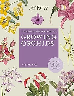 The Kew Gardener's Guide to Growing Orchids: The Art and Science to Grow Your Own Orchids (Kew Experts)