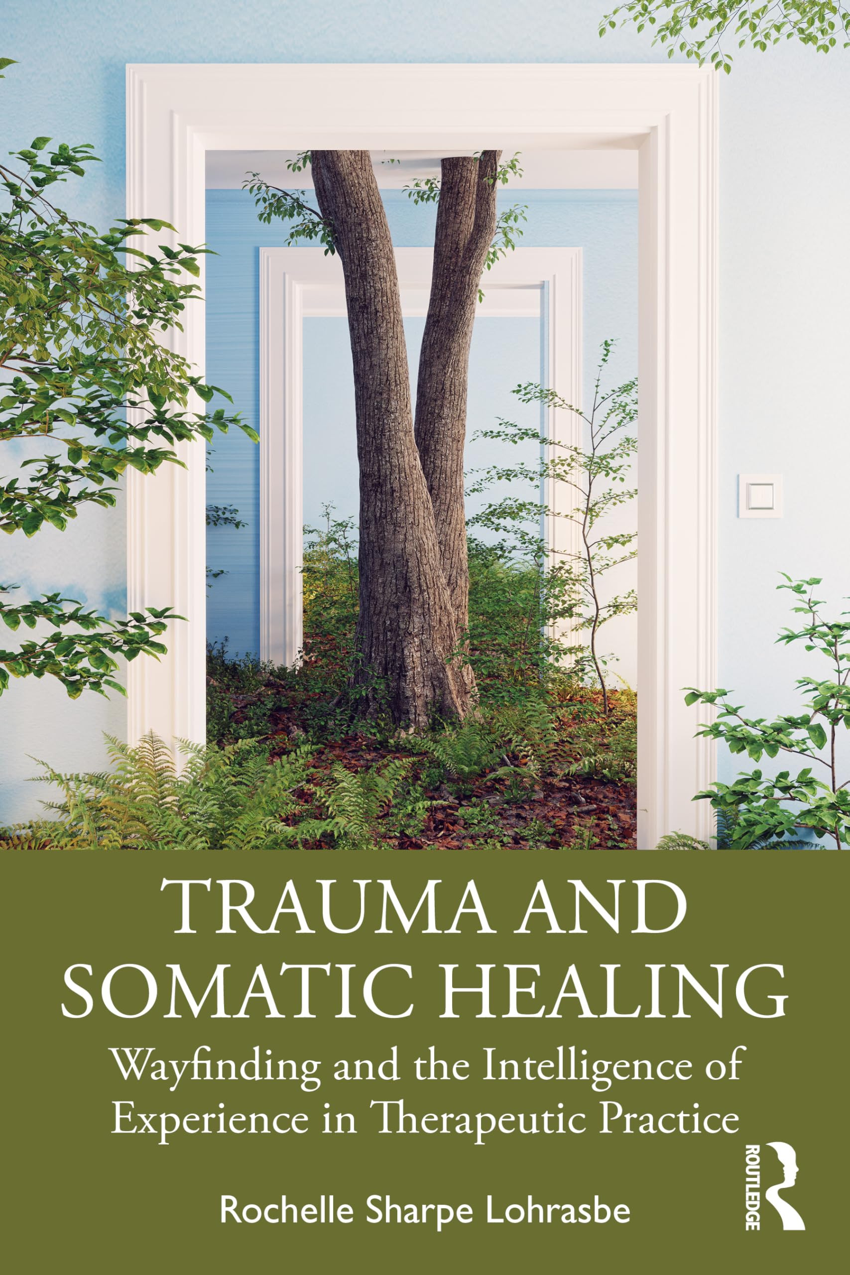 Trauma and Somatic Healing: Wayfinding and the Intelligence of Experience in Therapeutic Practice