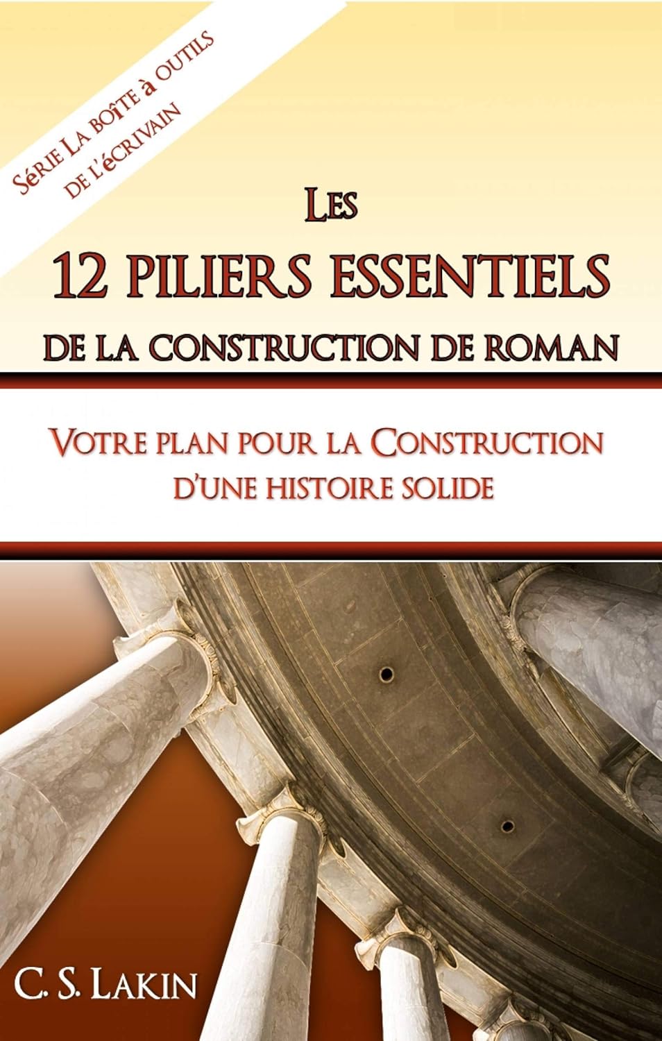 Les 12 piliers essentiels de la construction de roman Votre plan pour la construction d’une Les 12 piliers essentiels de la construction de roman Votre plan pour la construction d’une