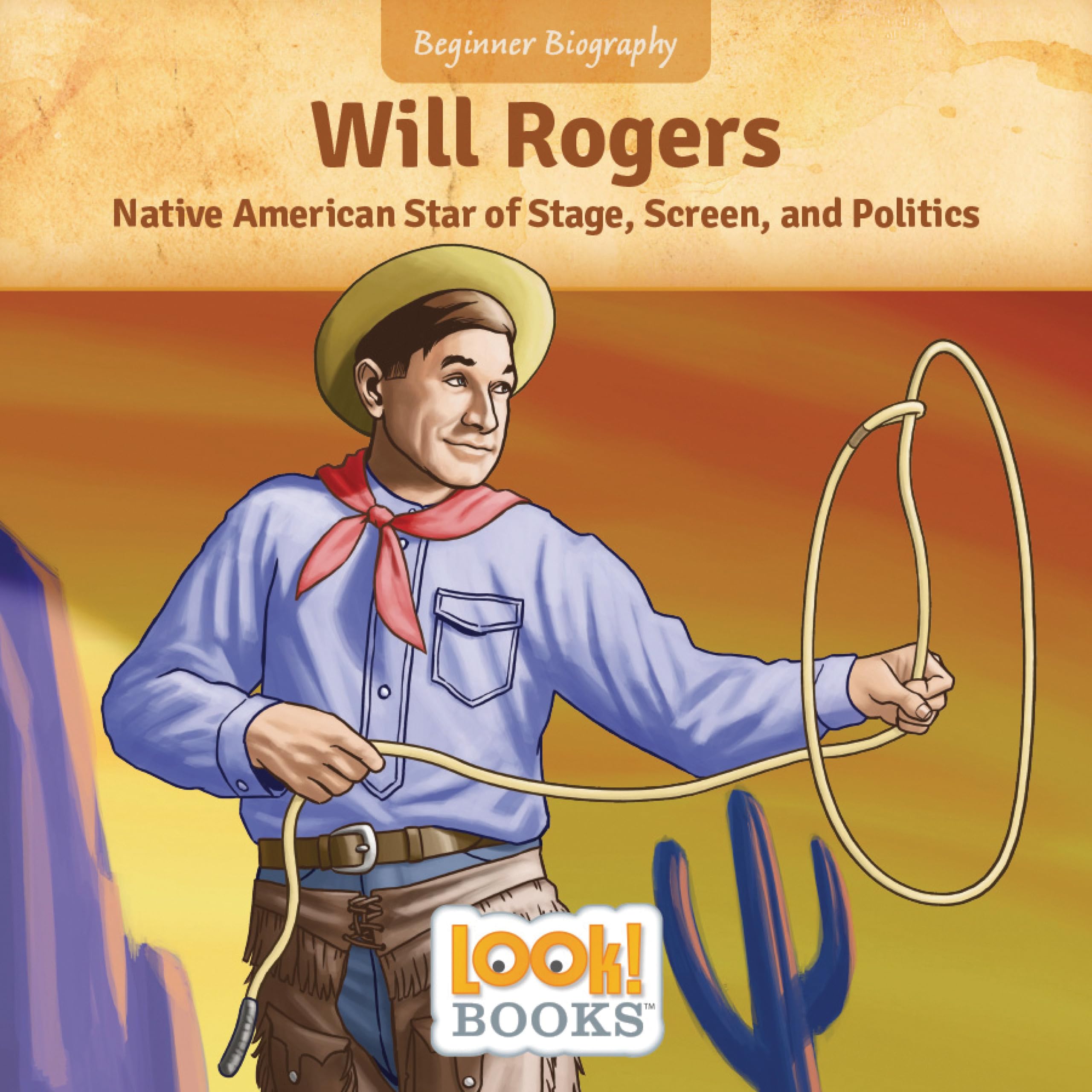 Will Rogers: Native American Star of Stage, Screen, and Politics (Beginner Biography (LOOK! Books ™))