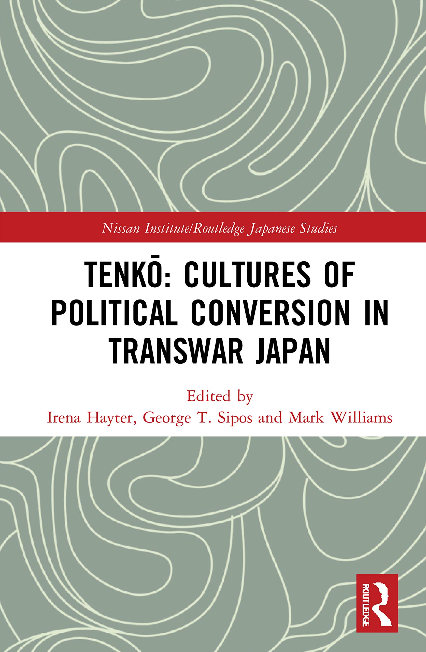 Tenkō: Cultures of Political Conversion in Transwar Japan (Nissan Institute/Routledge Japanese Studies)