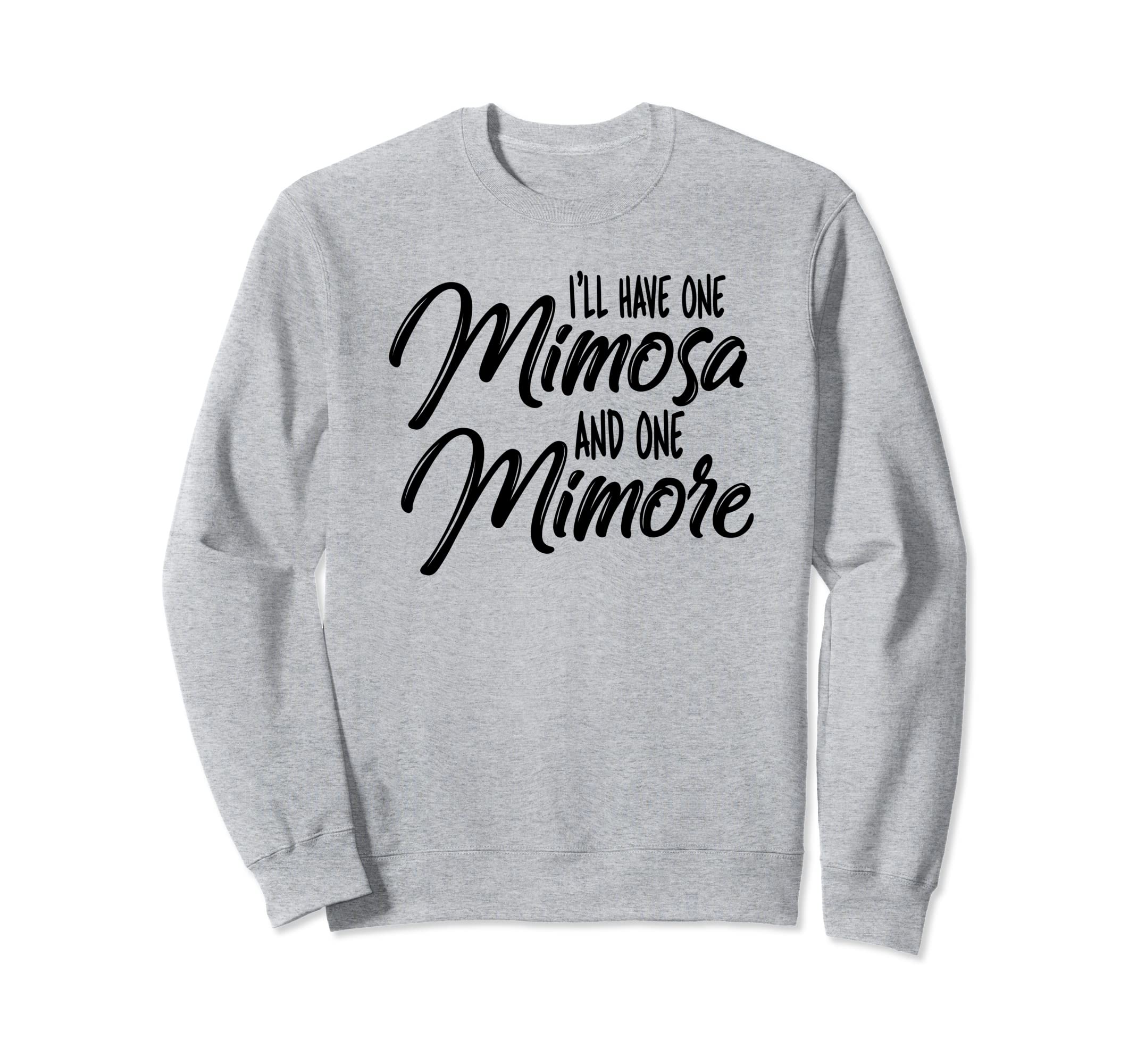 I'll have one Mimosa and One Mimore - Funny Wine Gift Sweatshirt