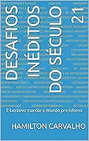 Desafios inéditos do século 21: É lucrativo mandar o mundo pro inferno