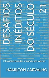 Desafios inéditos do século 21: É lucrativo mandar o mundo pro inferno