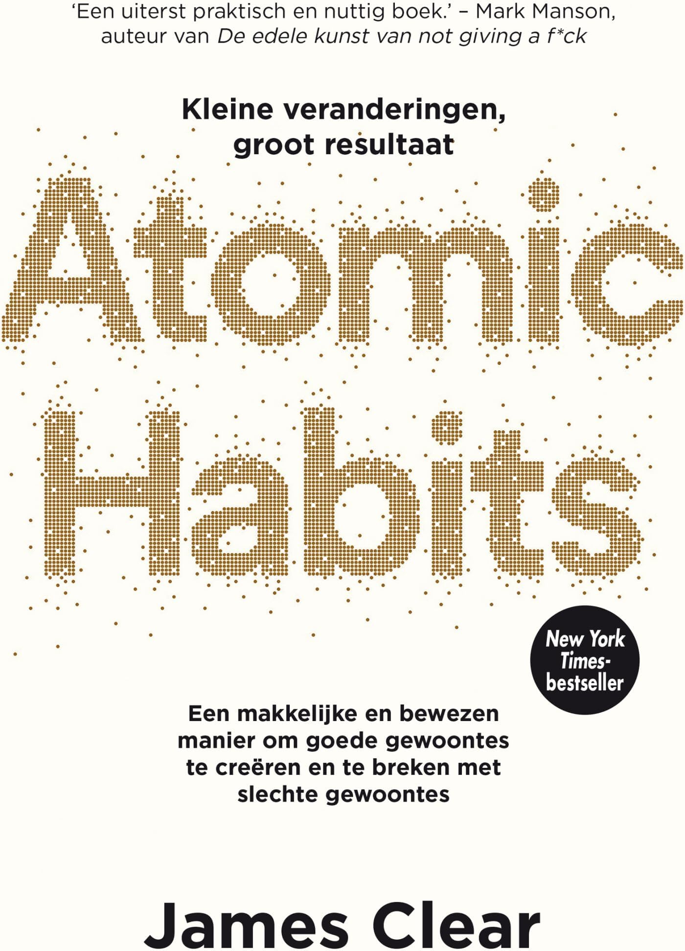 ATOMIC HABITS (NL): kleine veranderingen, groot resultaat : een makkelijke en bewezen manier om goede gewoontes te creëren en te breken met slechte gewoontes, Dutch