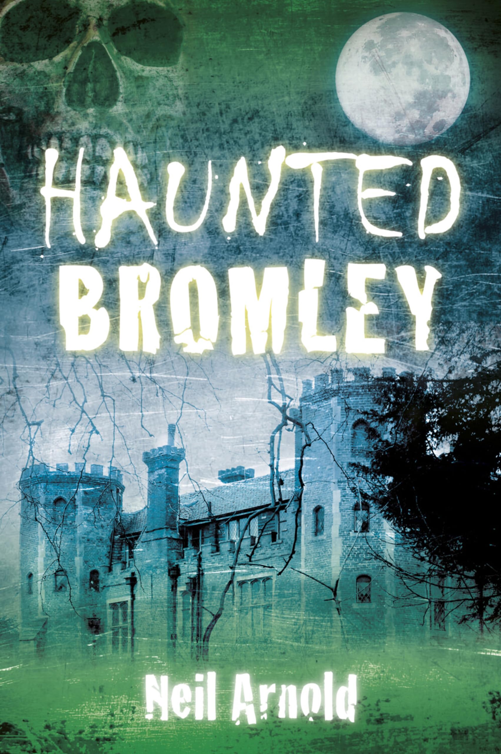 Haunted Bromley By Neil Arnold