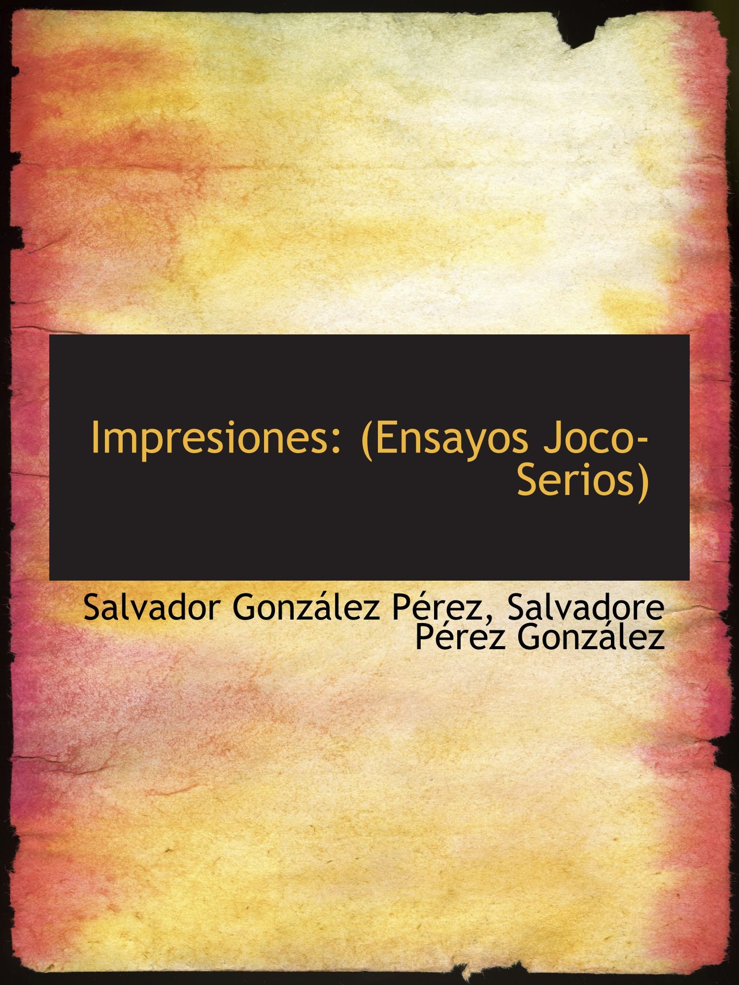 Impresiones: (Ensayos Joco-Serios)