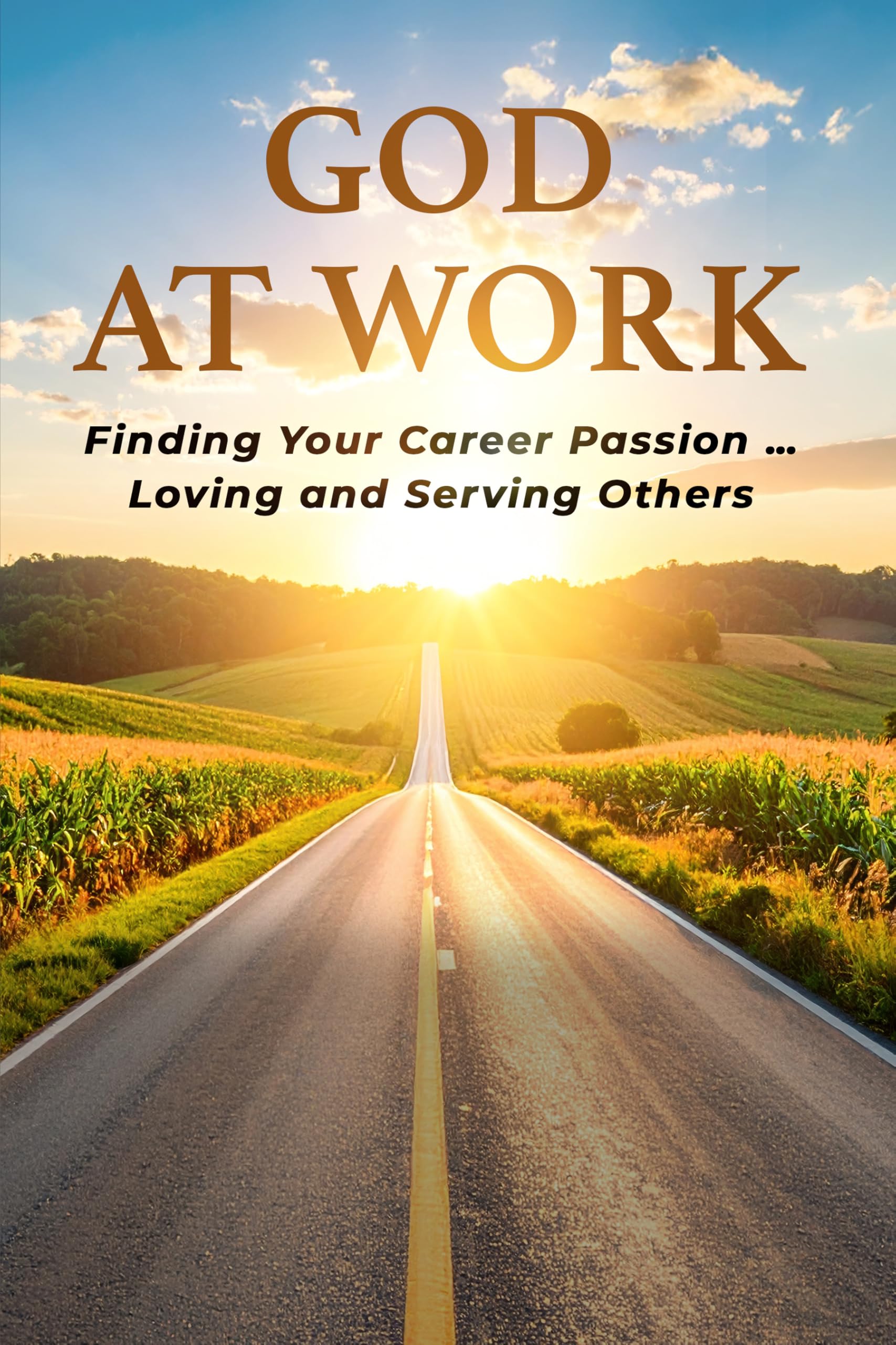 GOD AT WORK: Finding Your Career Passion - Loving and Serving Others