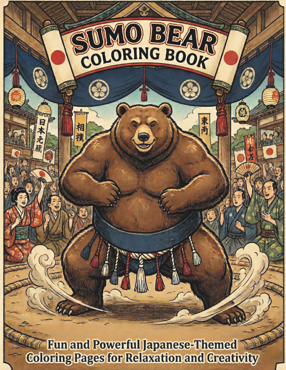 Sumo Bear Coloring Book: Fun and Powerful Japanese-Themed Coloring Pages for Relaxation and Creativity