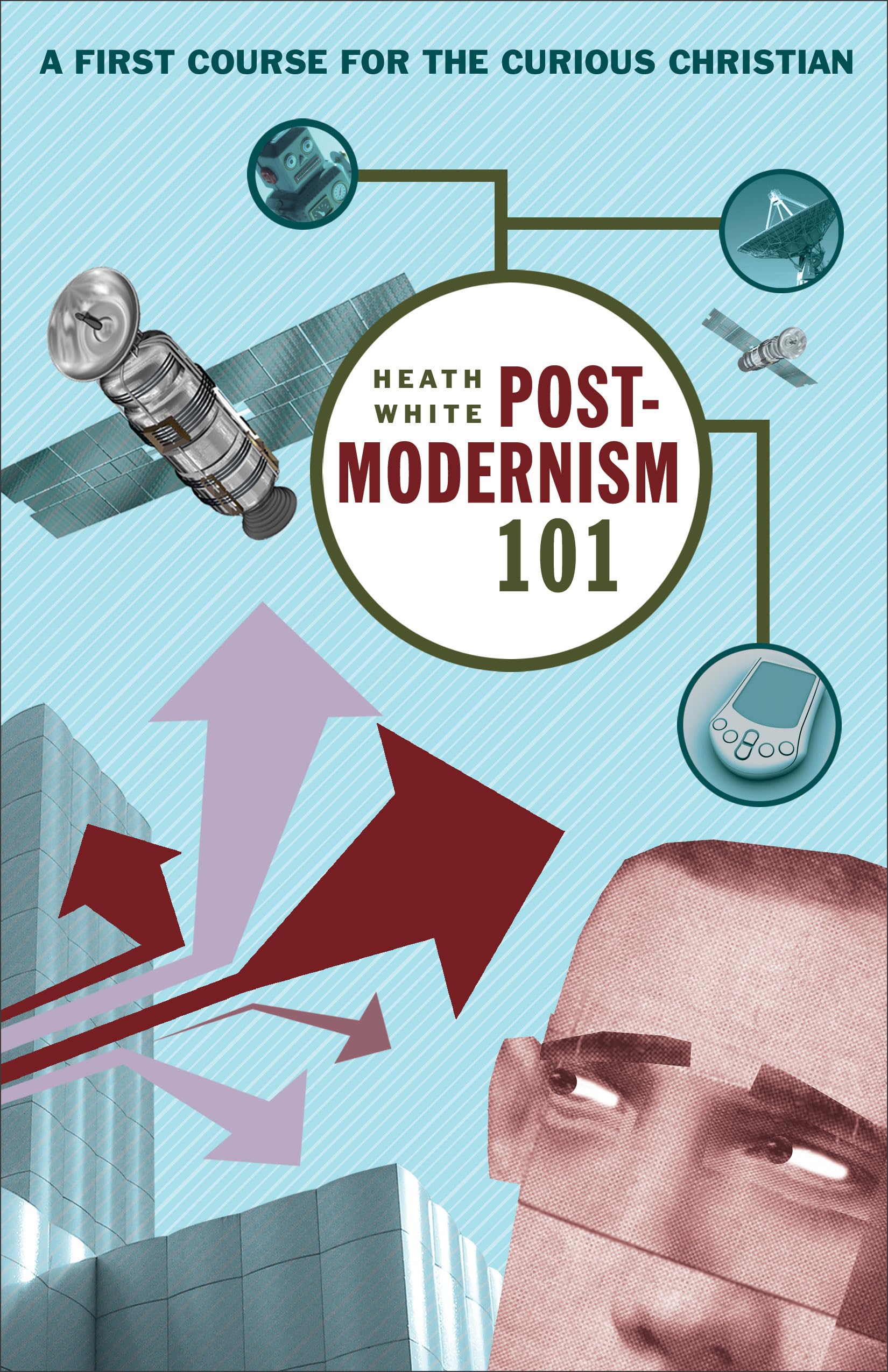 Postmodernism 101: A First Course for the Curious Christian Paperback – July 1, 2006