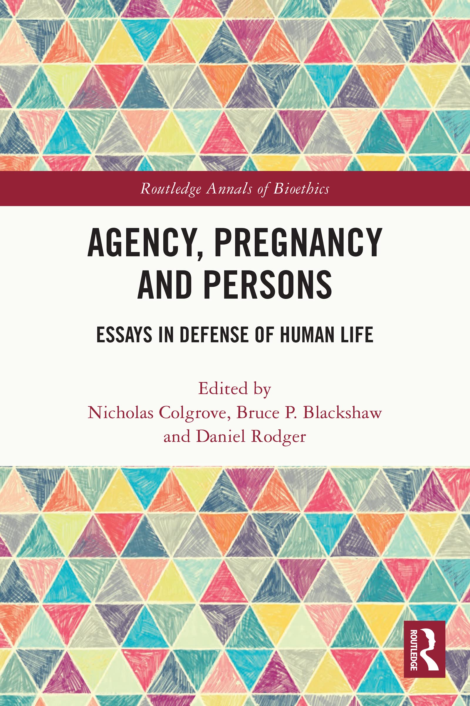 Agency, Pregnancy and Persons: Essays in Defense of Human Life (Routledge Annals of Bioethics)