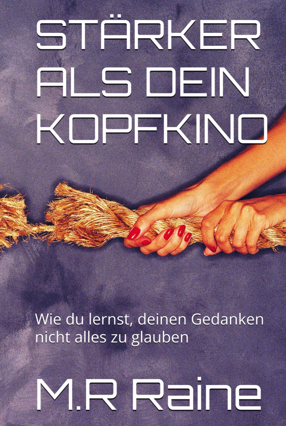 STÄRKER ALS DEIN KOPFKINO: Wie du lernst, deinen Gedanken nicht alles zu glauben