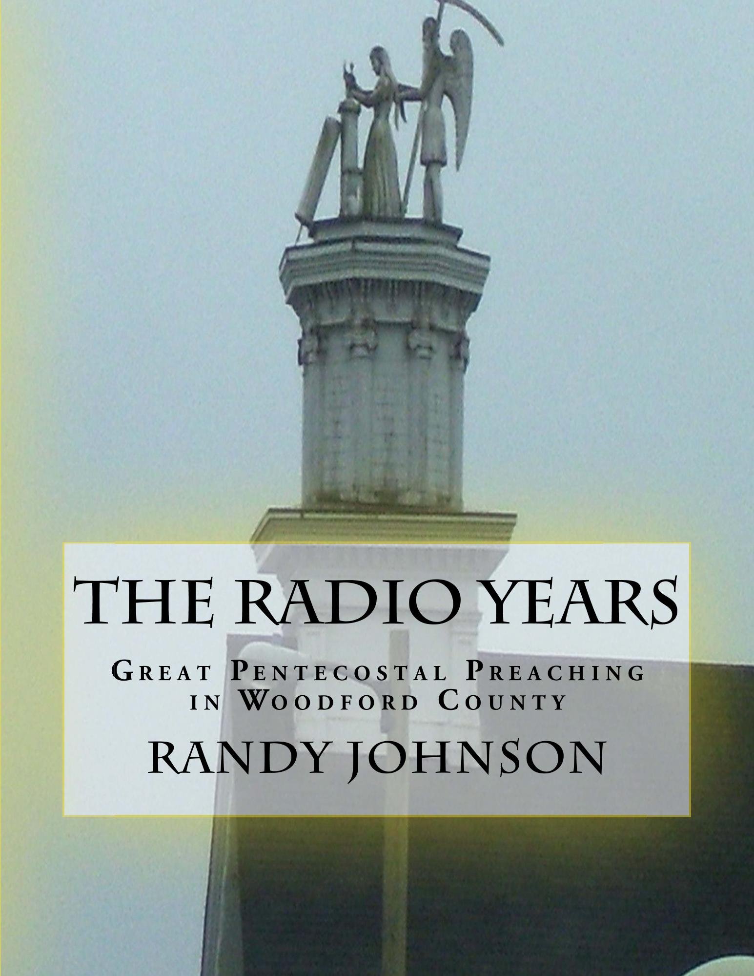 The Radio Years: Great Pentecostal Preaching in Woodford County (From The Desk of R Johnson Book 1)