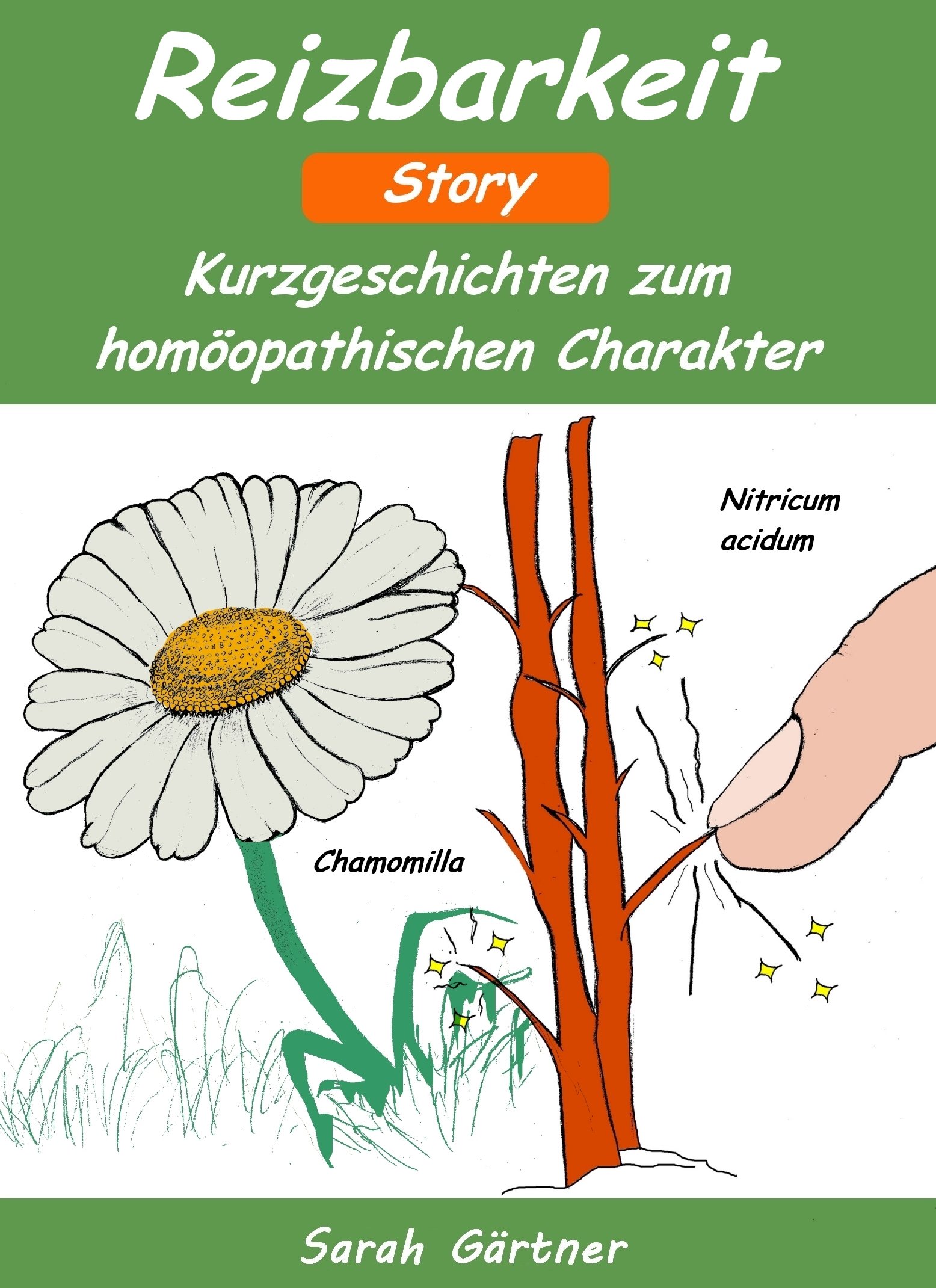 Reizbarkeit - Story. Die 16 besten Mittel zur Selbstbehandlung mit Homöopathie.  Sie sind ständig gereizt und wollen das ändern? Mut machende Erfahrungsberichte ... mit Chamomilla und Calcium. (German Edition)