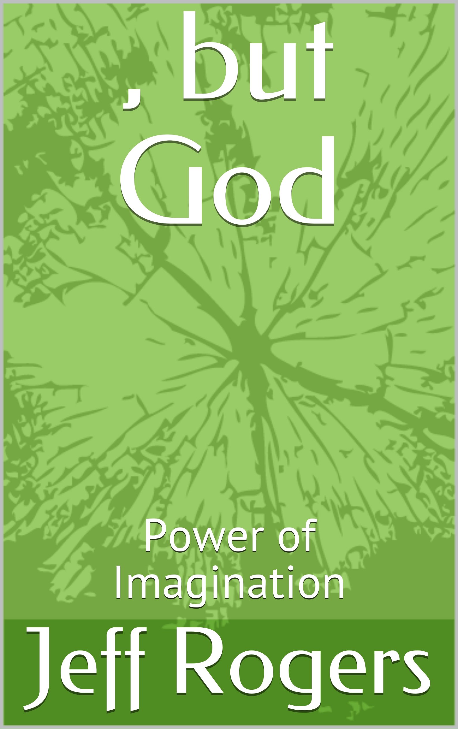 , but God: Power of Imagination