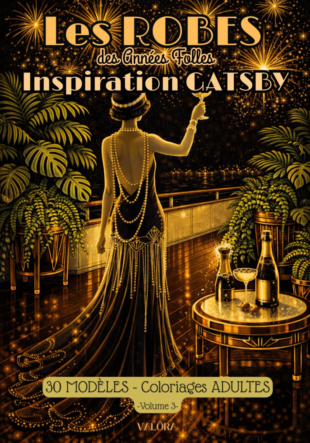 ROBES des ''Années Folles'', Vol.3 - 30 Modèles à colorier - Art Déco Inspiration GATSBY -: Coloriage ADULTE - Motifs Audacieux & Chics, Glamour & ... Anti-Stress, Détente & Invitation au voyage –