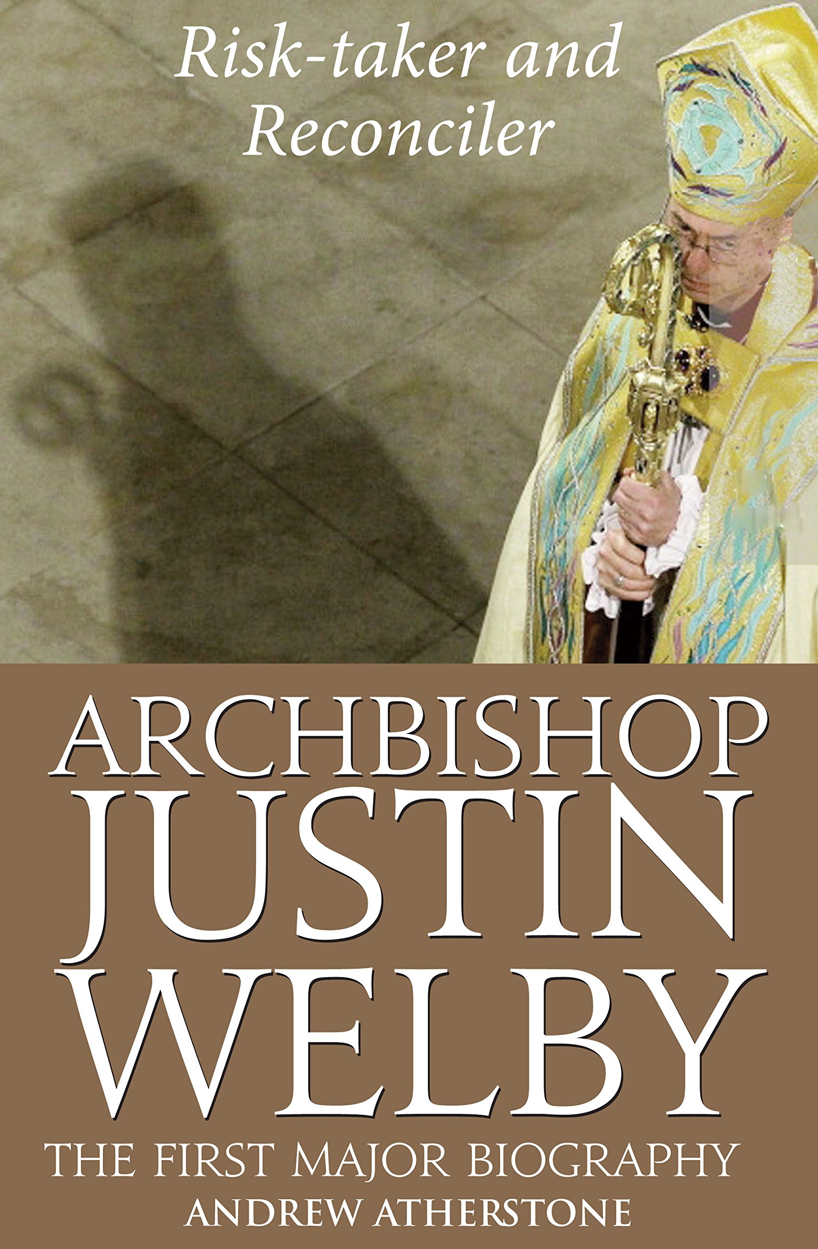 Archbishop Justin Welby: Risk-taker and Reconciler-Andrew Atherstone