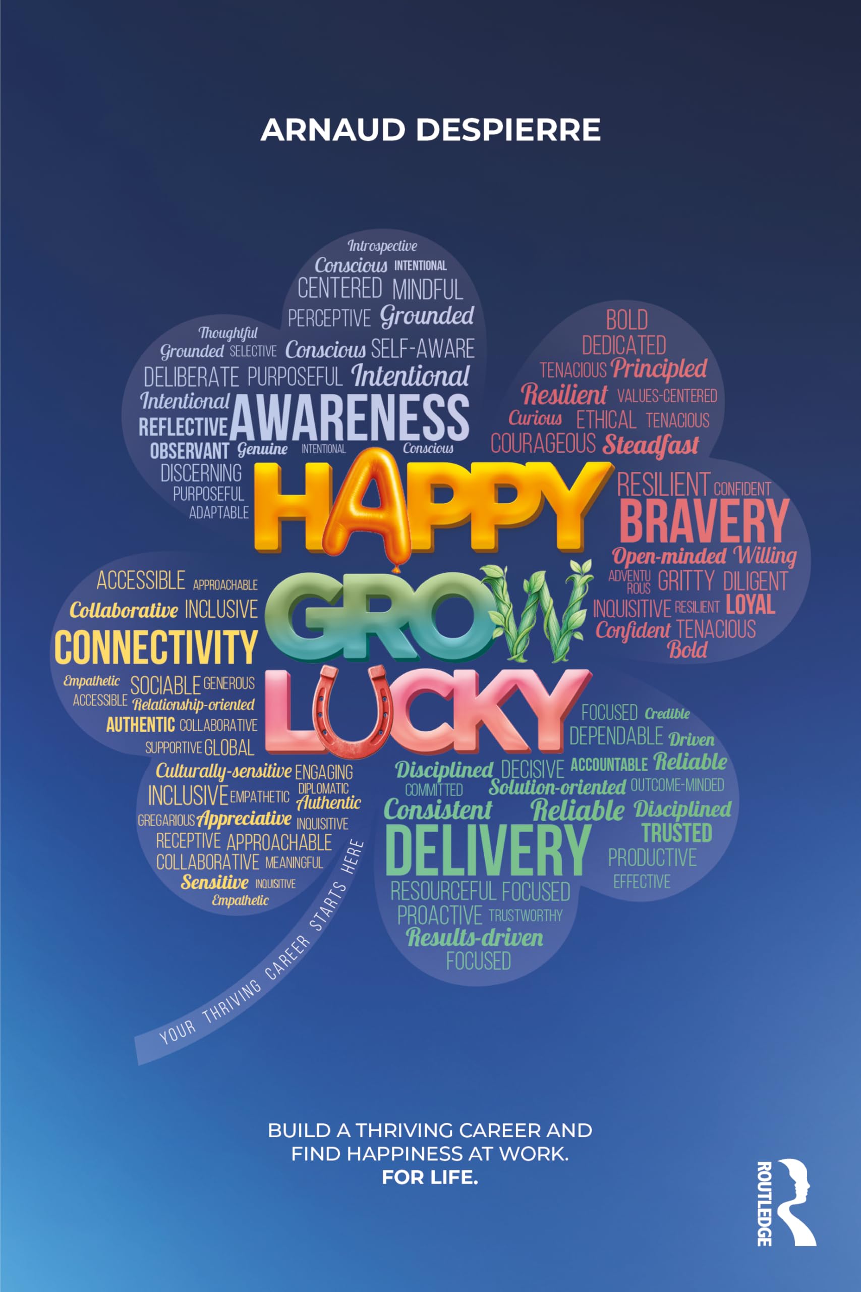 Happy Grow Lucky: Build a Thriving Career and Find Happiness at Work. For Life.