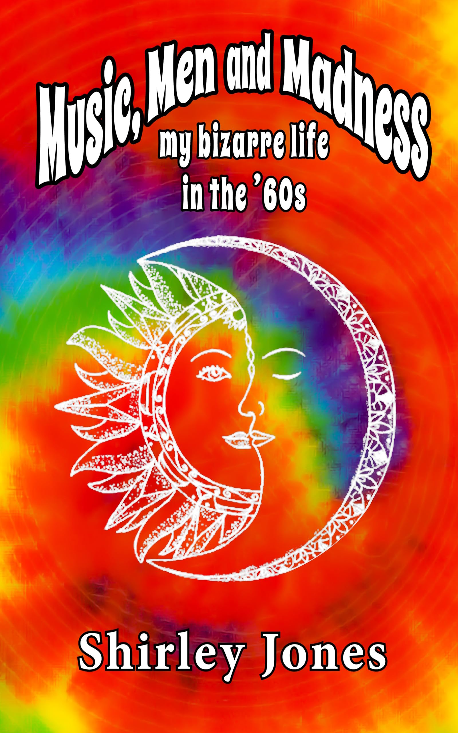 Music, Men and Madness: My Bizarre Life in the '60s