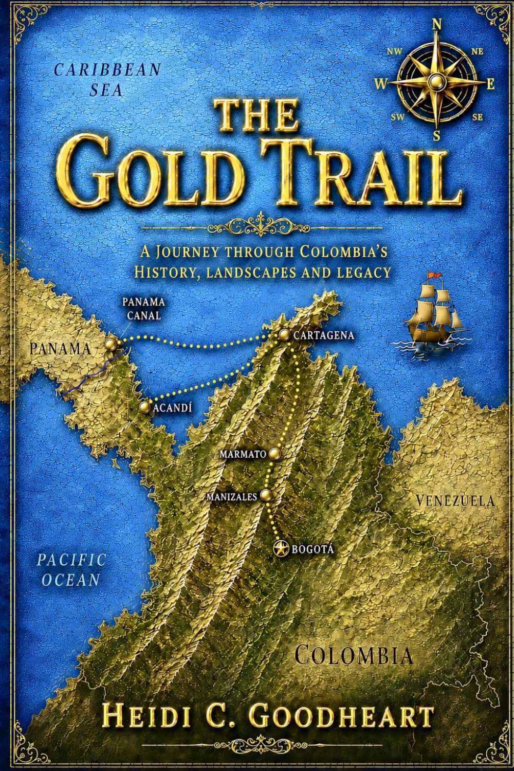 The Gold Trail: A Journey Through Colombia's History, Landscapes And Legacy