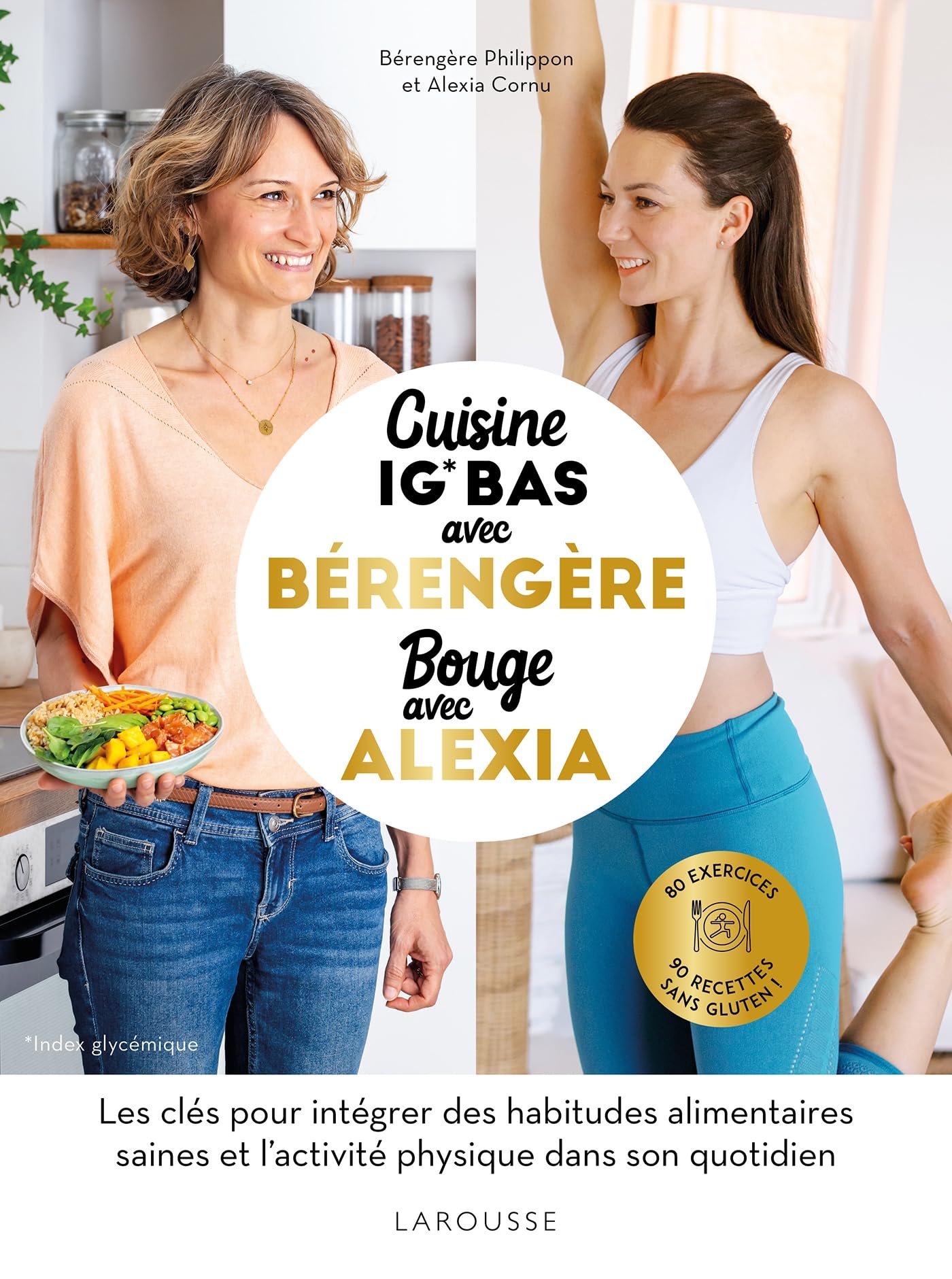 Cuisine IG bas avec Bérengère, bouge avec Alexia: 90 recettes IG bas santé, 80 exercices