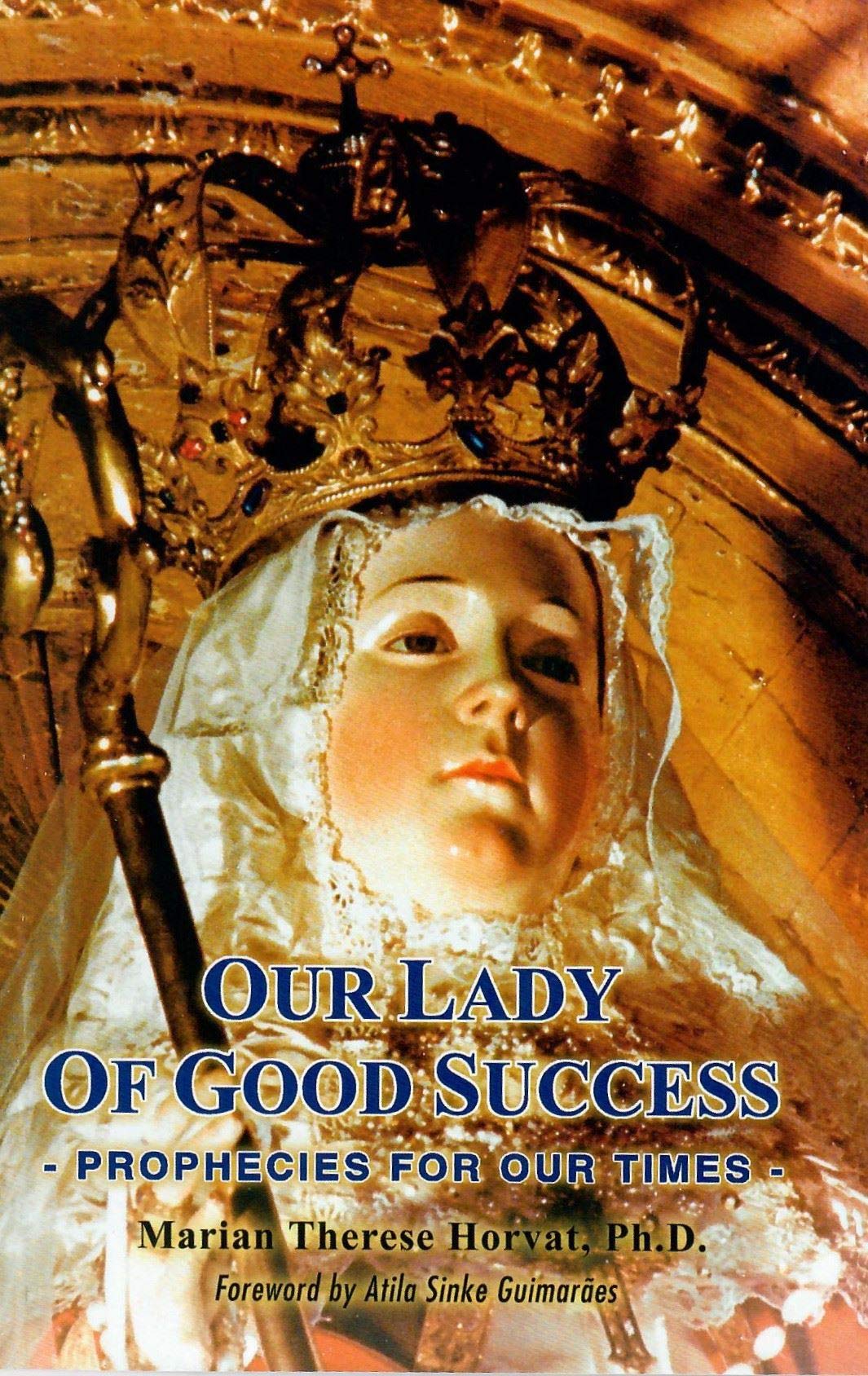 Our Lady of Good Success: Prophecies for Our Times Paperback – October 1, 1999