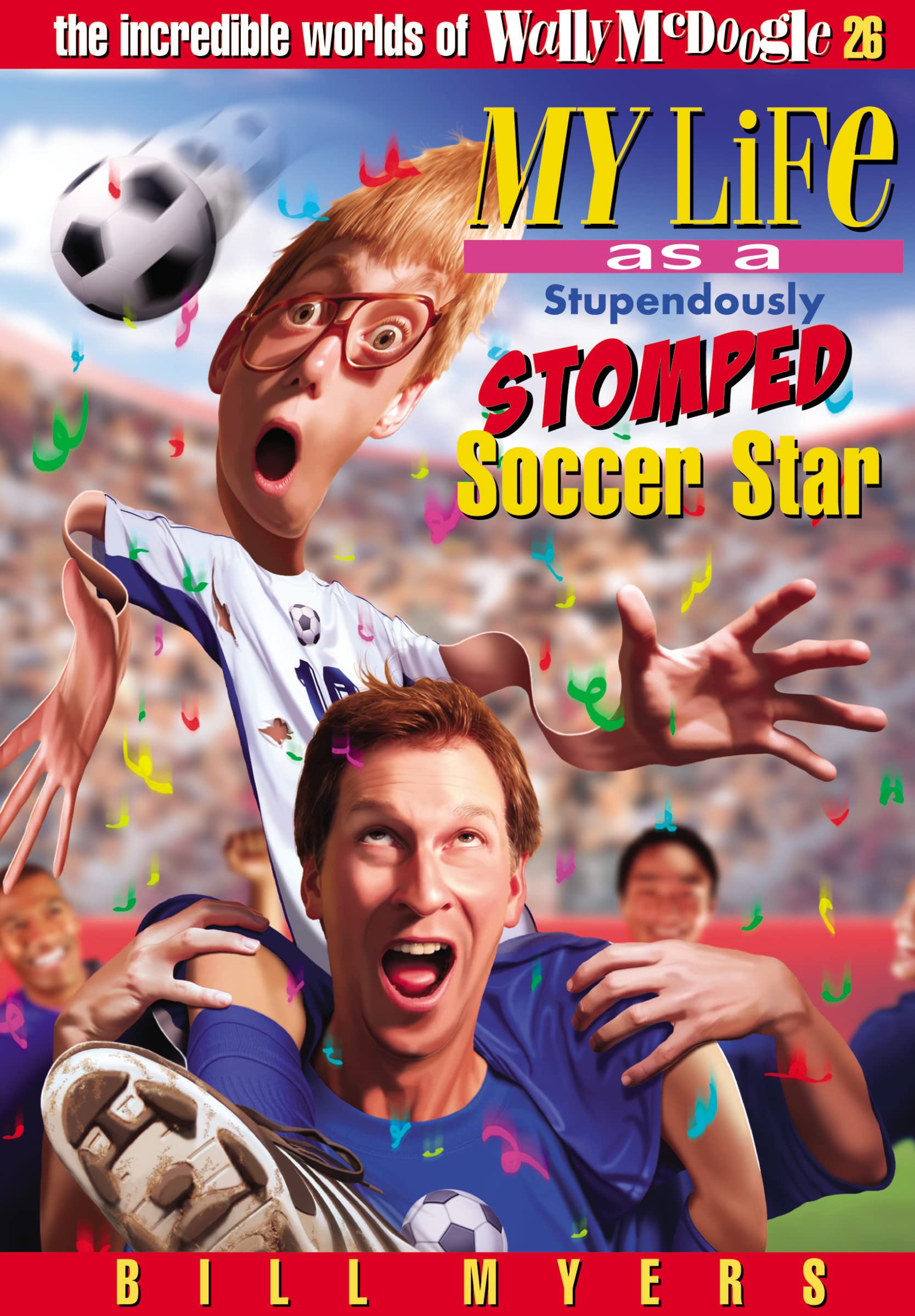 My Life As a Stupendously Stomped Soccer Star: 26 (The Incredible Worlds of Wally McDoogle)