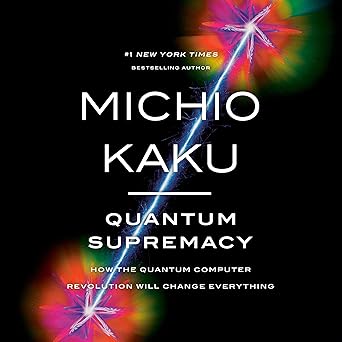 Quantum Supremacy: How the Quantum Computer Revolution Will Change Everything