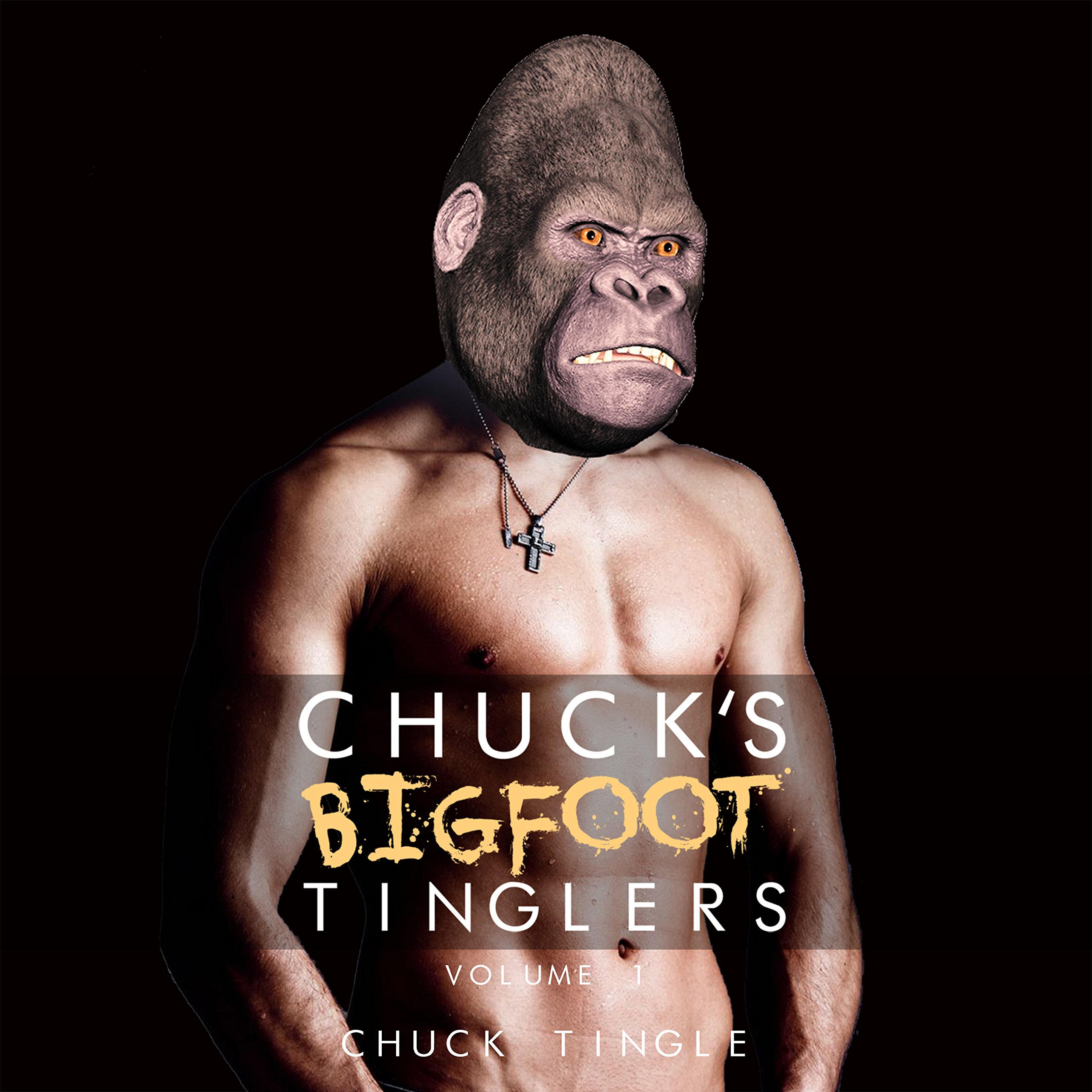 Chuck's Bigfoot Tinglers: Volume 1
