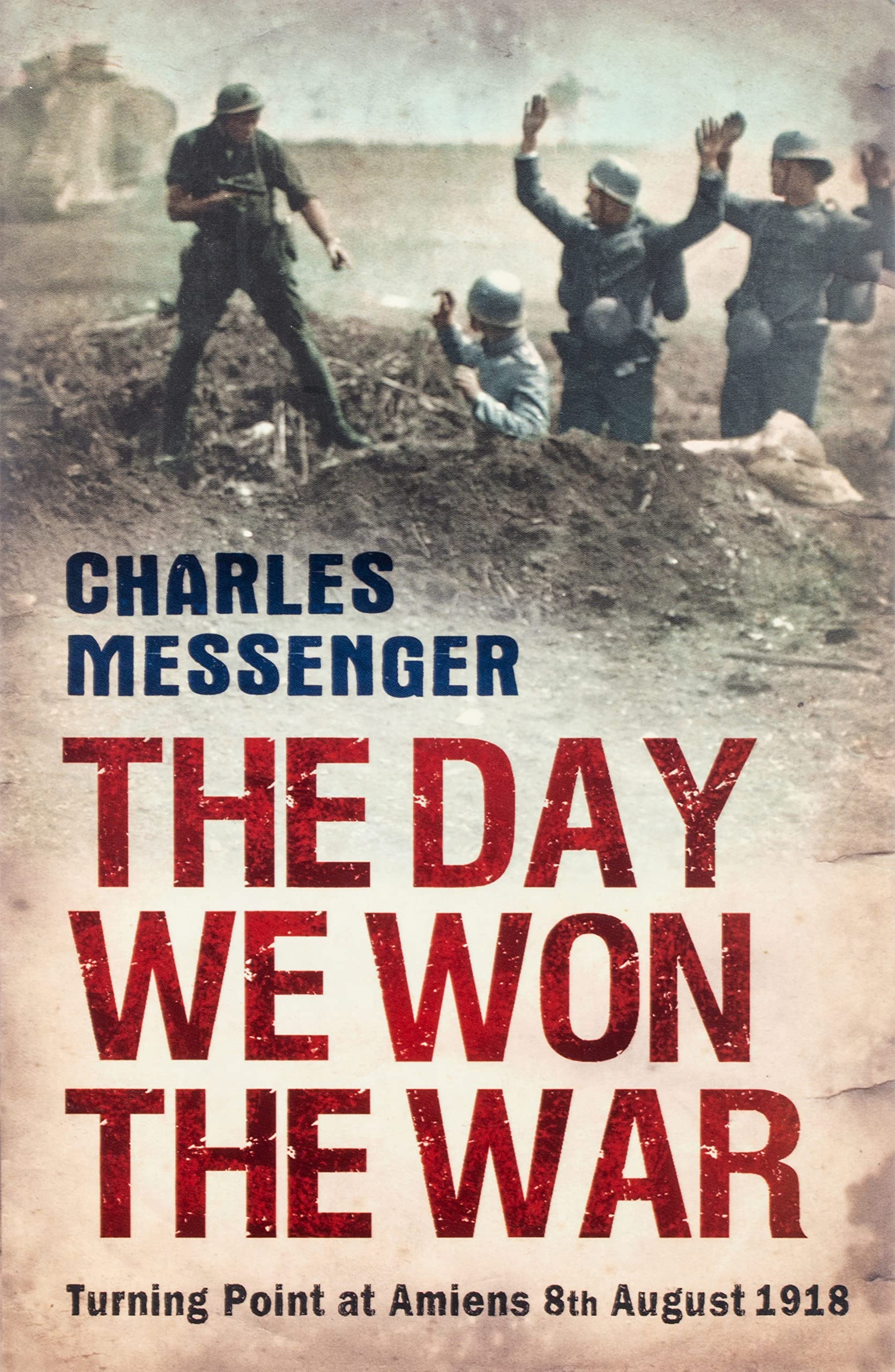 Phoenix (an Imprint of The Orion Publishing Group Ltd ) Day We Won War: Turning Point At Amiens, 8 August 1918