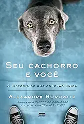 Seu cachorro e você: A história de uma conexão única