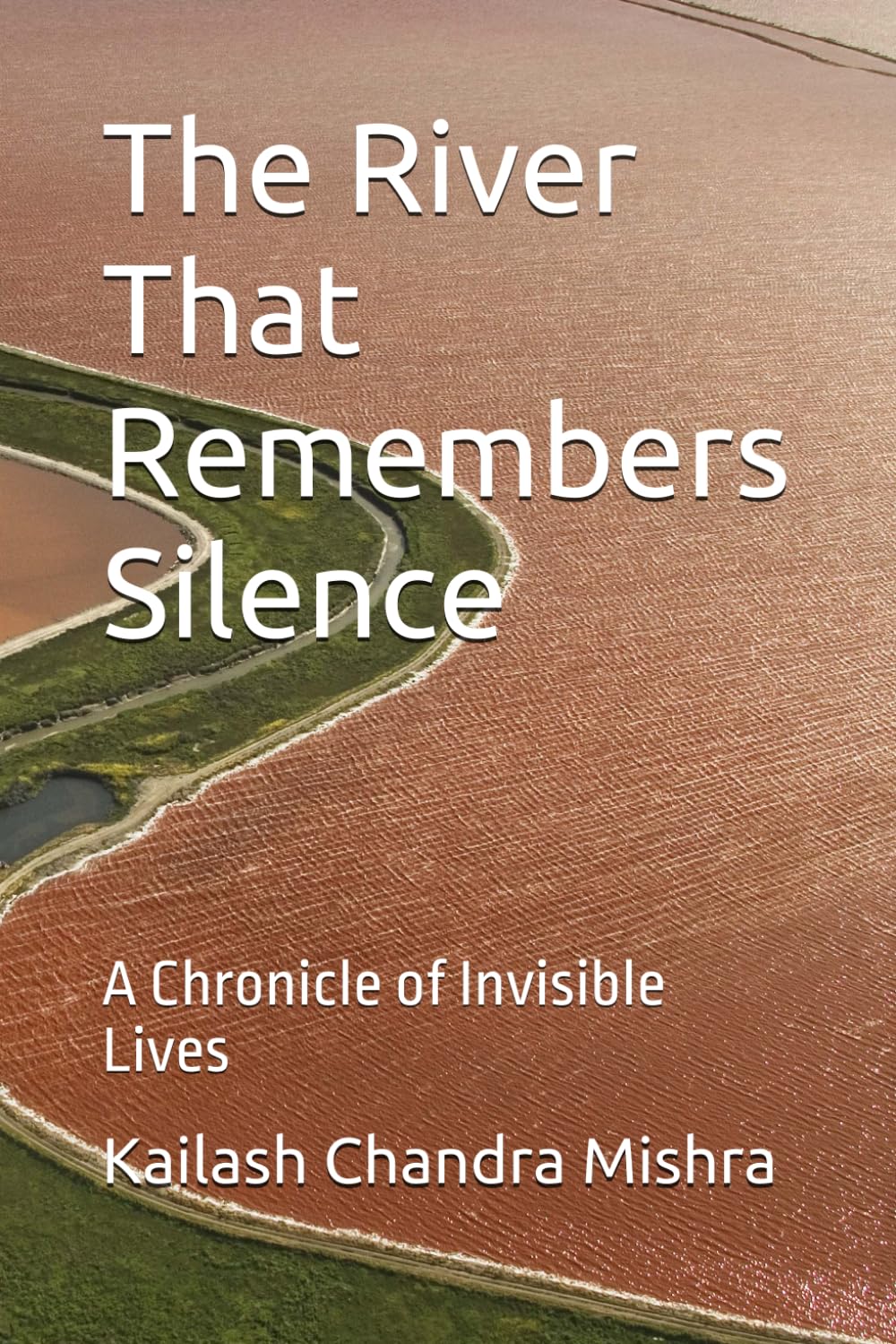 The River That Remembers Silence: A Chronicle of Invisible Lives