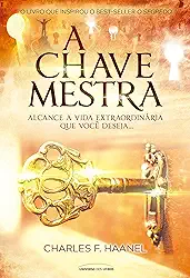A chave mestra: alcance a vida extraordinária que você deseja…