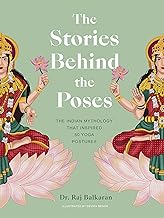 The Stories Behind the Poses: The Indian mythology that inspired 50 yoga postures (Stories Behind…)