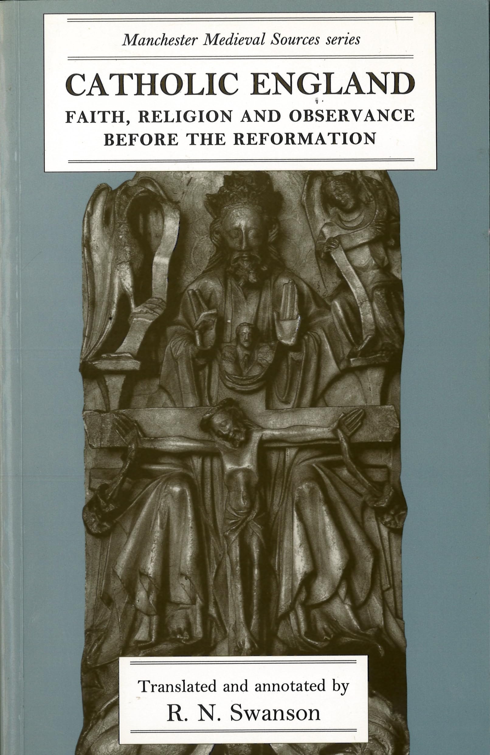 Catholic England: Faith, religion and observance before the Reformation (Manchester Medieval Sources)